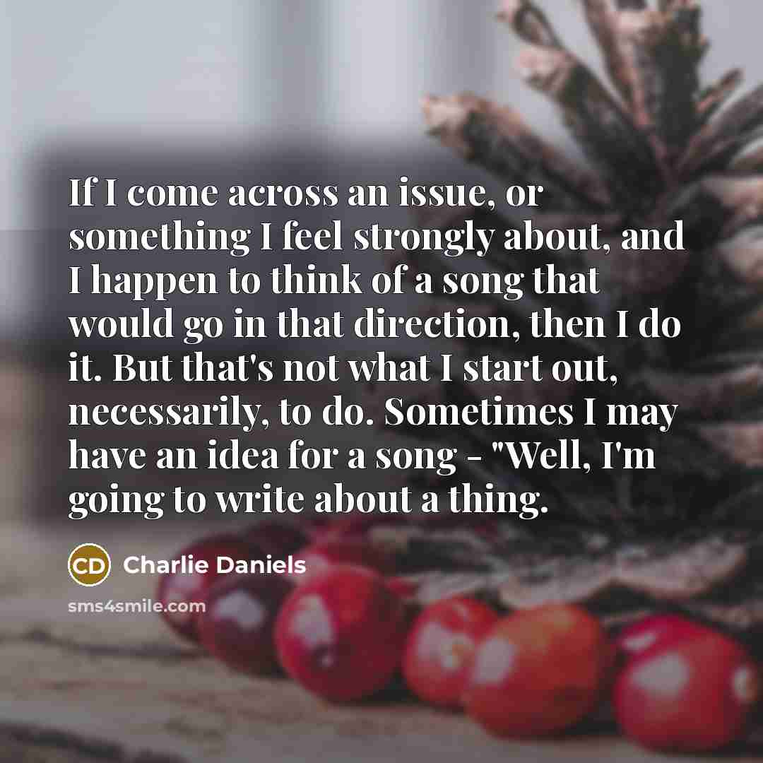 “If I come across an issue, or something I feel…” quote by Charlie Daniels