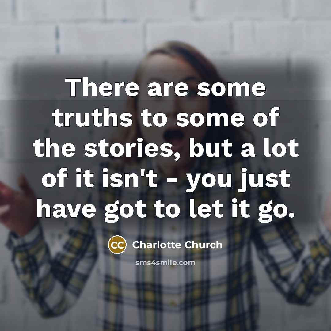 “There are some truths to some of the stories, but…” quote by Charlotte Church