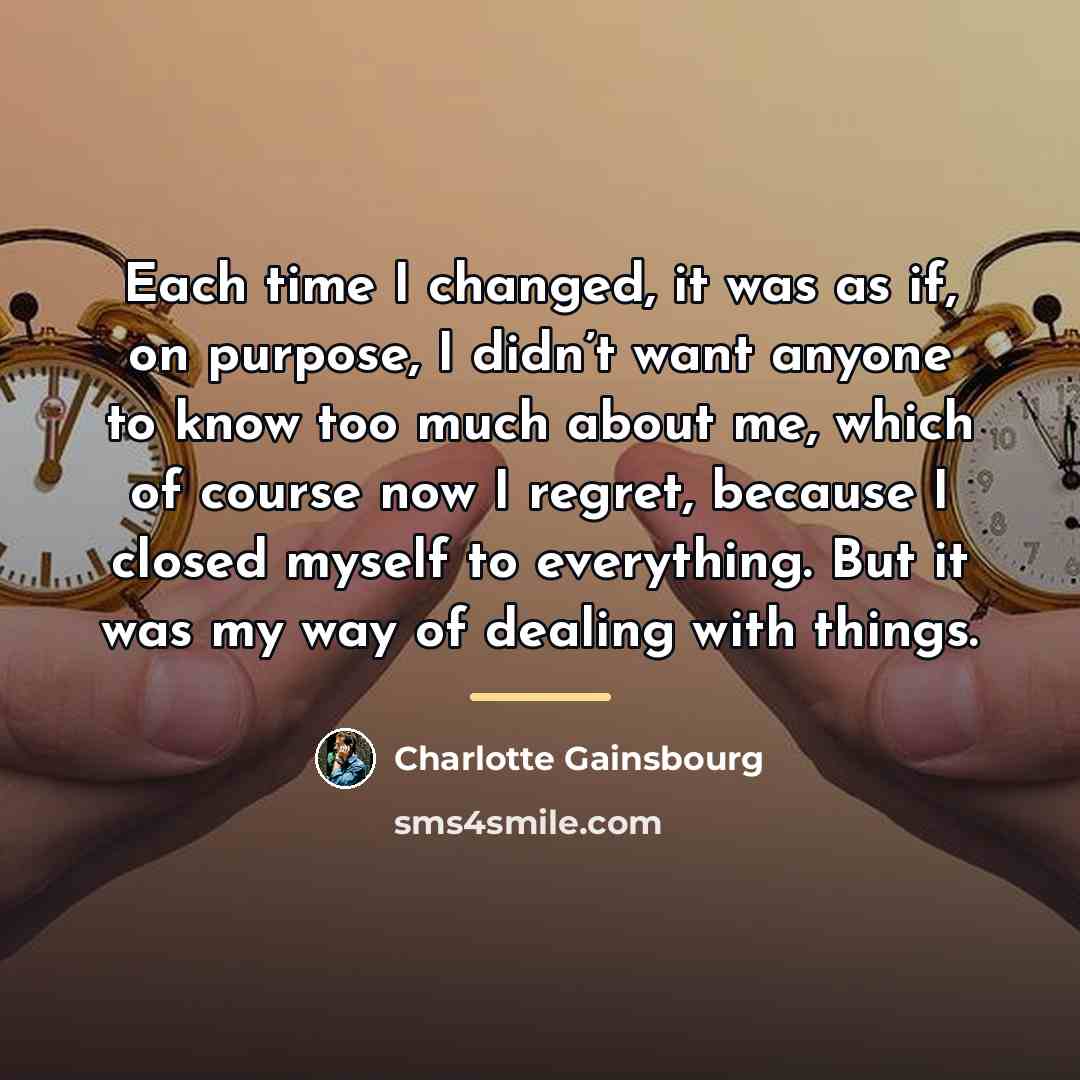 “Each time I changed, it was as if, on purpose,…” quote by Charlotte Gainsbourg