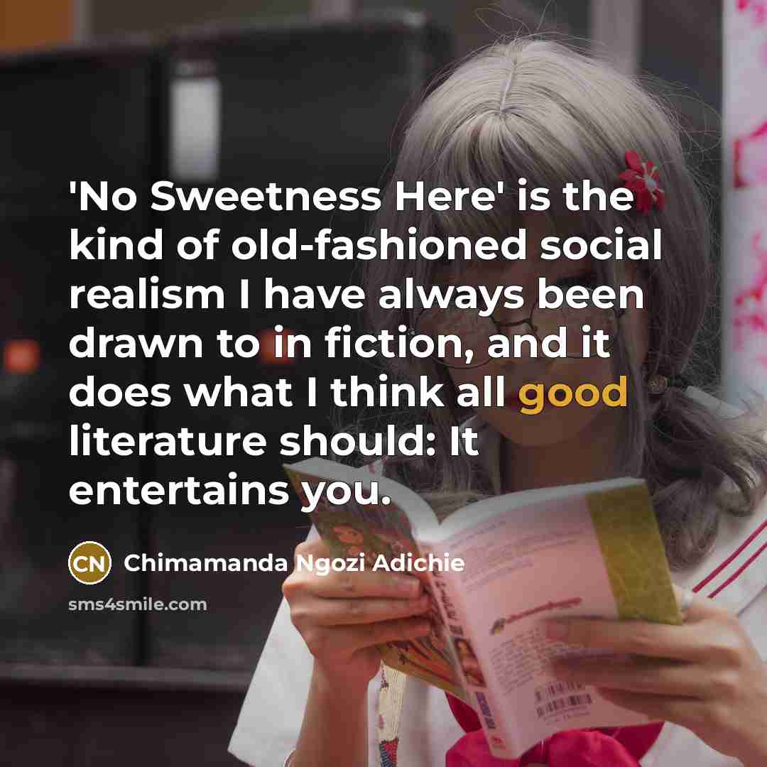 “'No Sweetness Here' is the kind of old-fashioned social realism…” quote by Chimamanda Ngozi Adichie