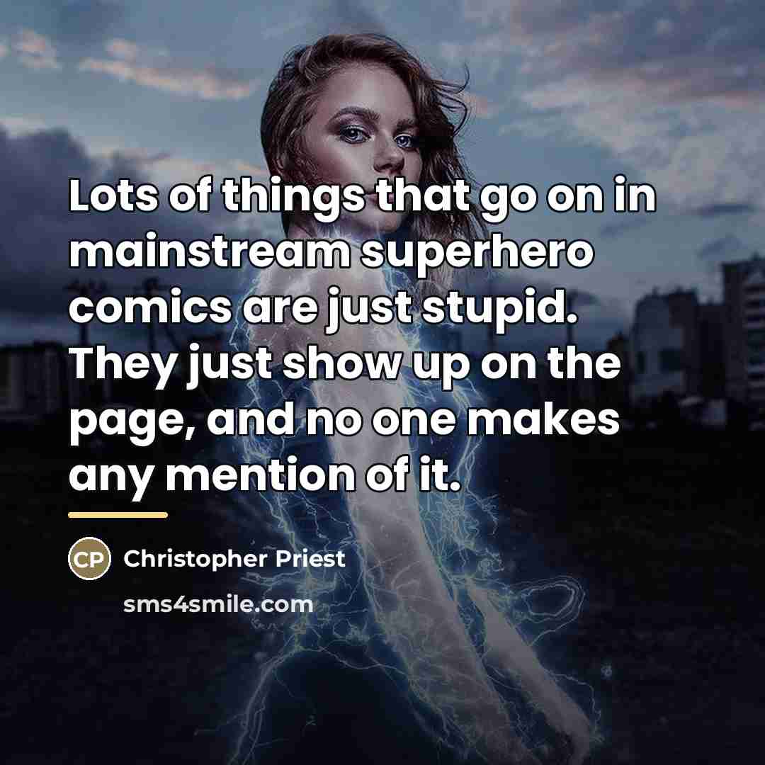 “Lots of things that go on in mainstream superhero comics…” quote by Christopher Priest