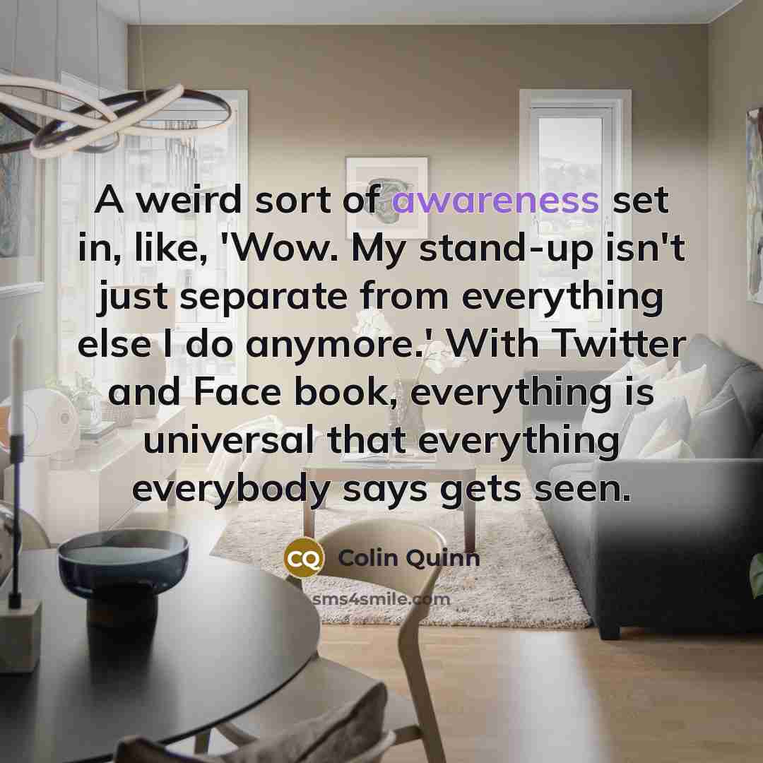 “A weird sort of awareness set in, like, 'Wow. My…” quote by Colin Quinn