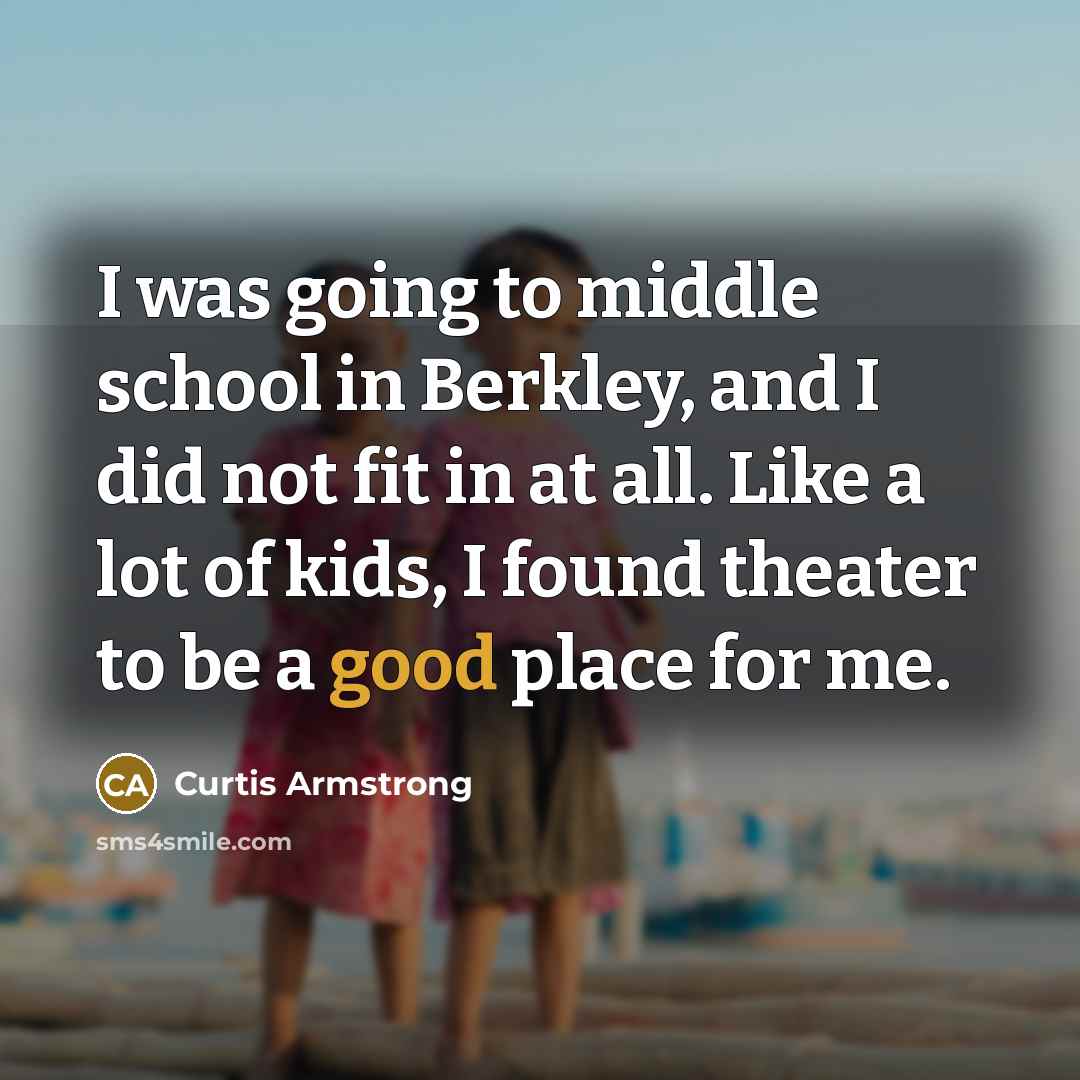 “I was going to middle school in Berkley, and I…” quote by Curtis Armstrong
