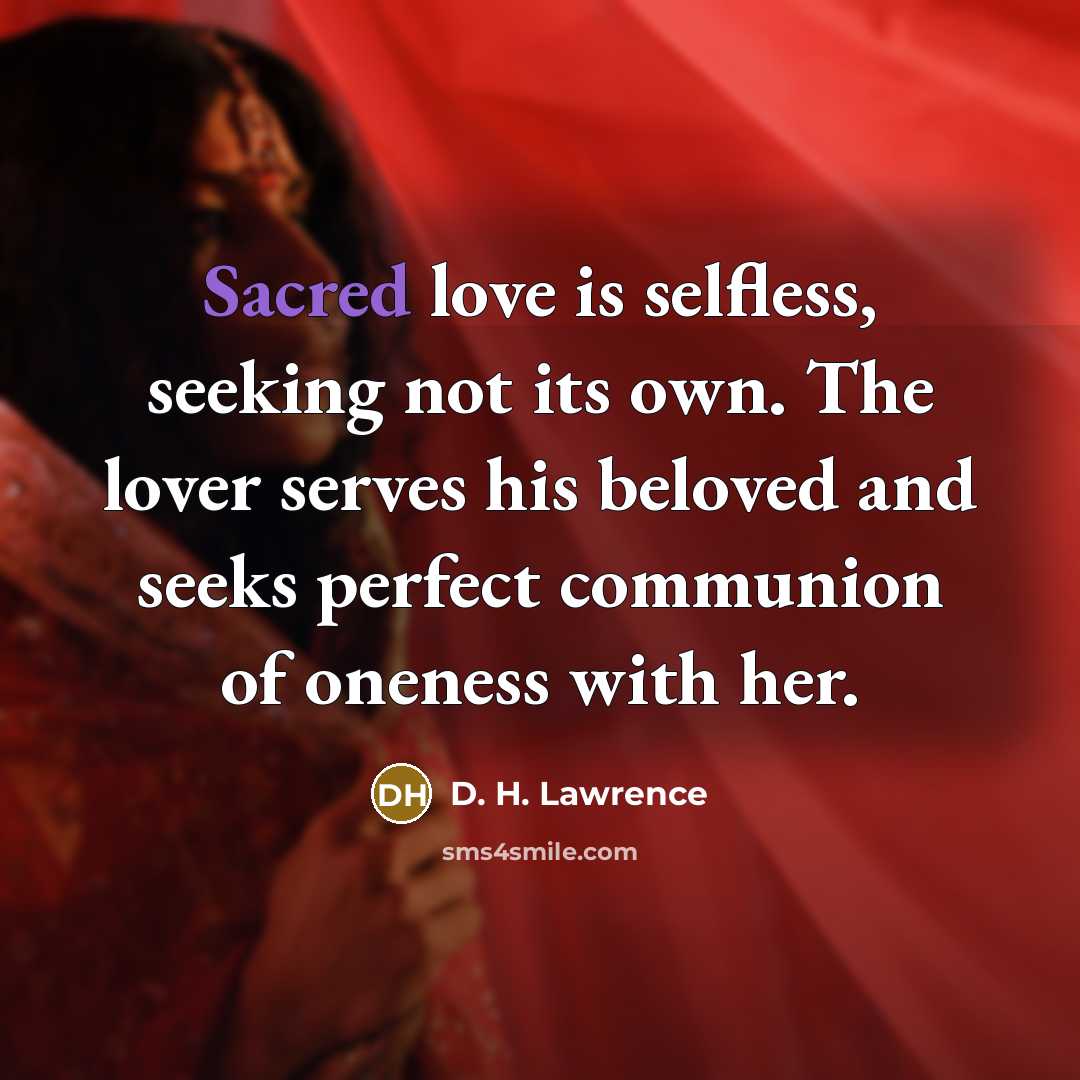 “Sacred love is selfless, seeking not its own. The lover…” quote by D. H. Lawrence