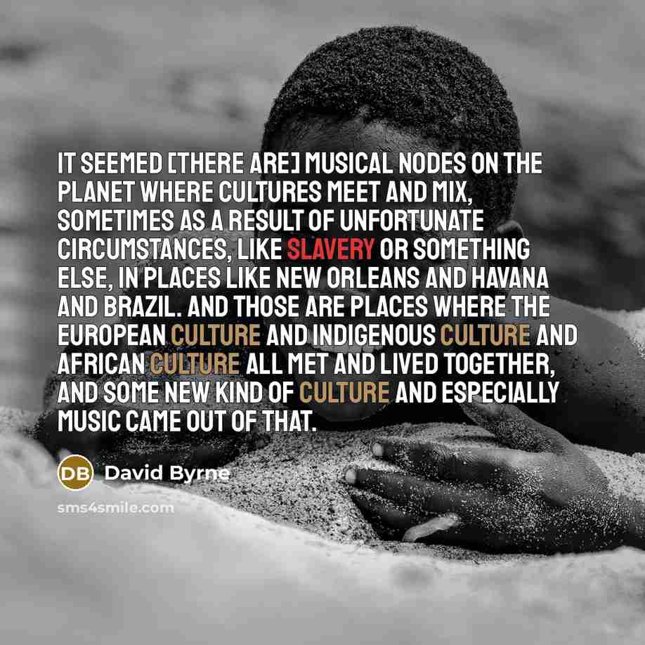 “It seemed [there are] musical nodes on the planet where…” quote by David Byrne