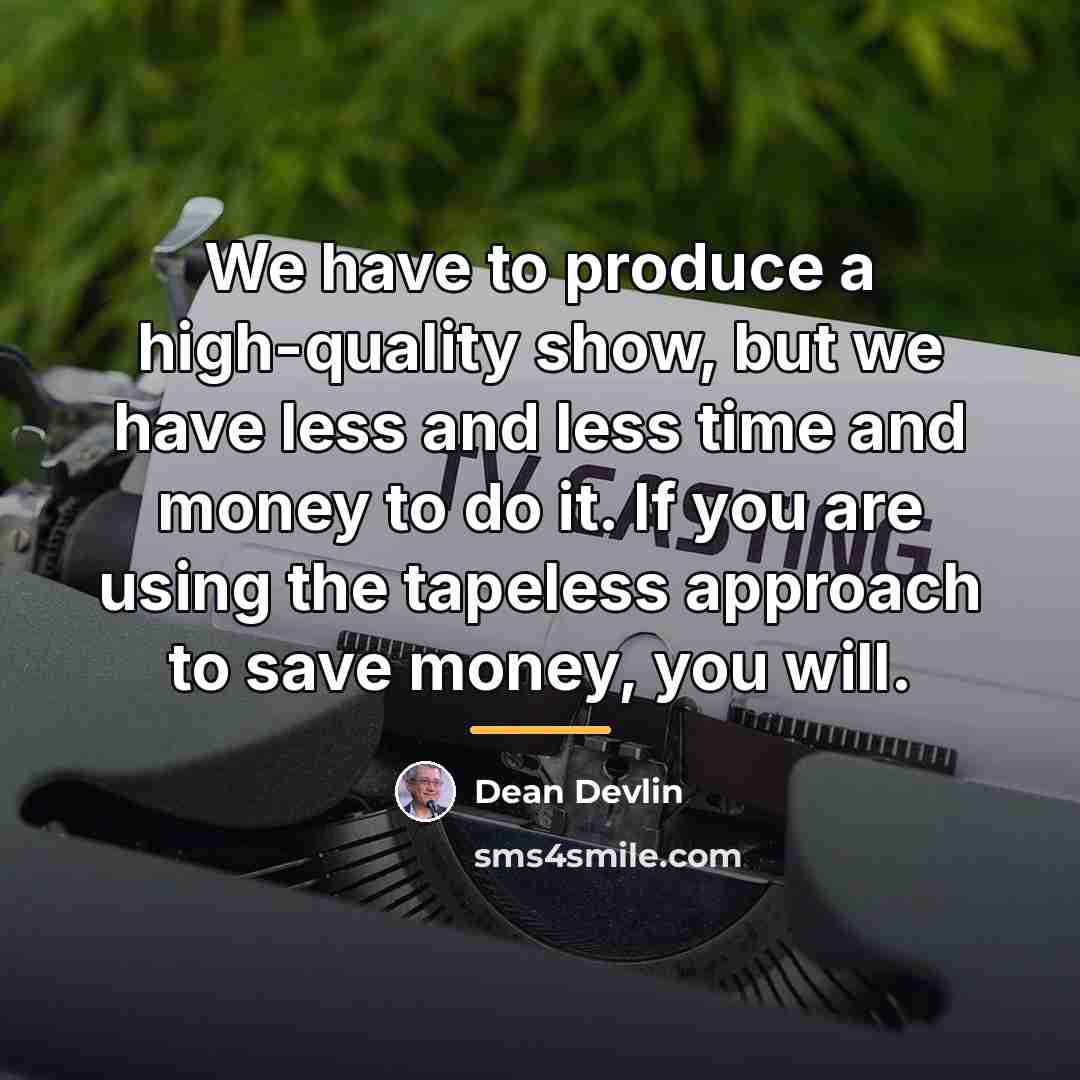 “We have to produce a high-quality show, but we have…” quote by Dean Devlin