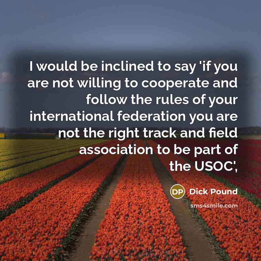 “I would be inclined to say 'if you are not…” quote by Dick Pound