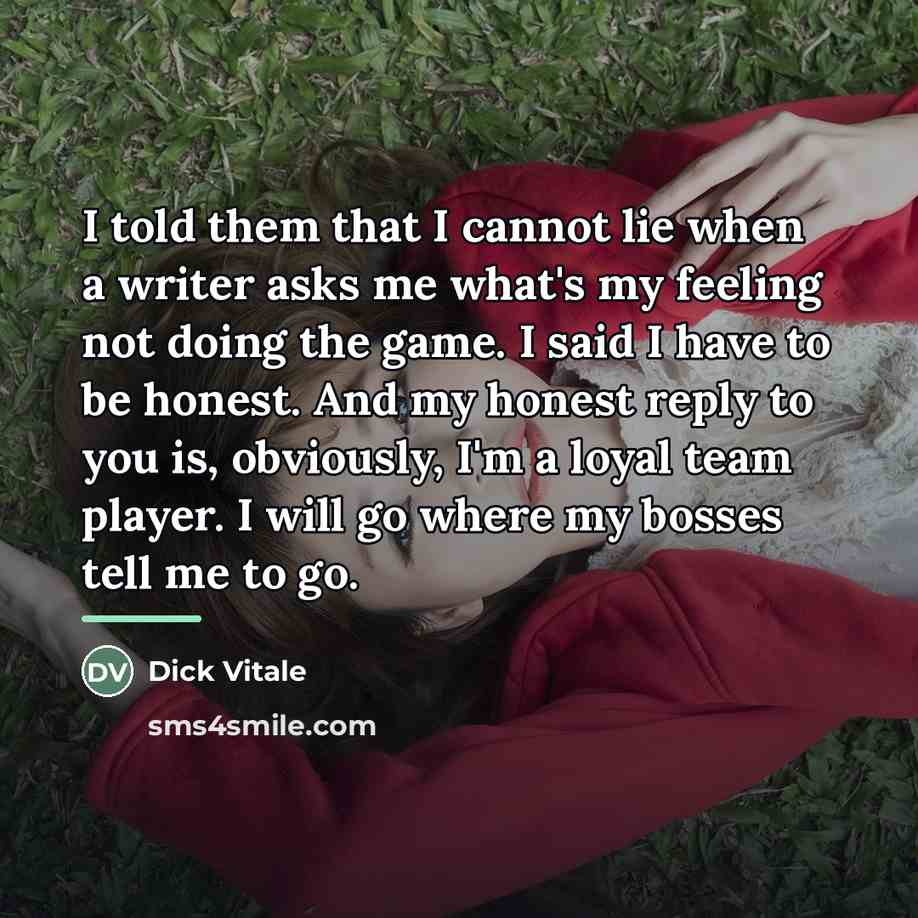“I told them that I cannot lie when a writer…” quote by Dick Vitale