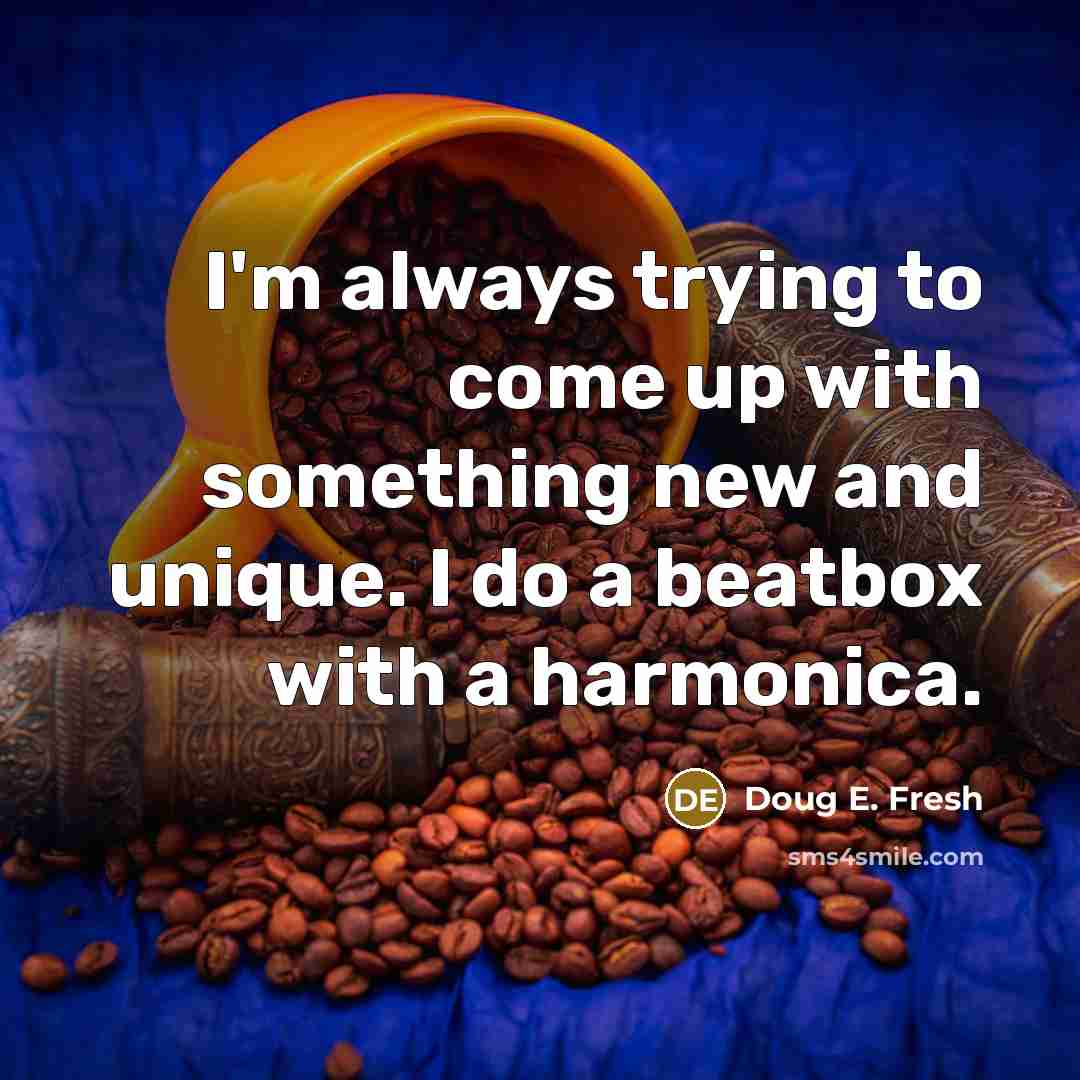 “I'm always trying to come up with something new and…” quote by Doug E. Fresh