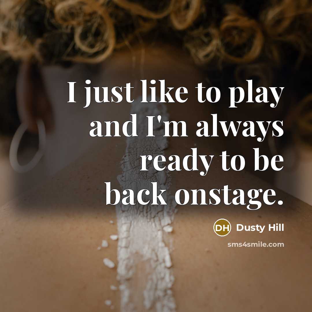 “I just like to play and I'm always ready to…” quote by Dusty Hill