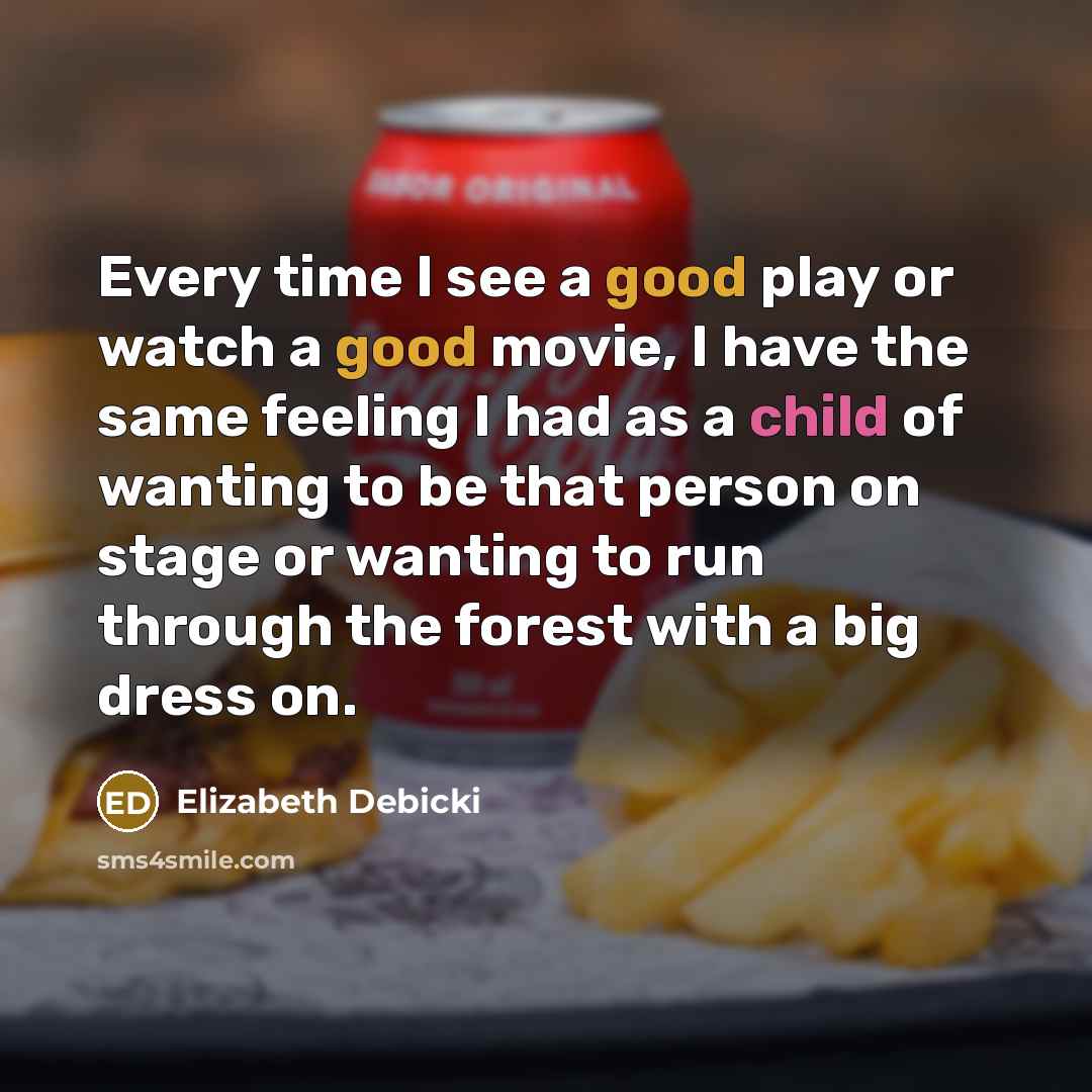 “Every time I see a good play or watch a…” quote by Elizabeth Debicki