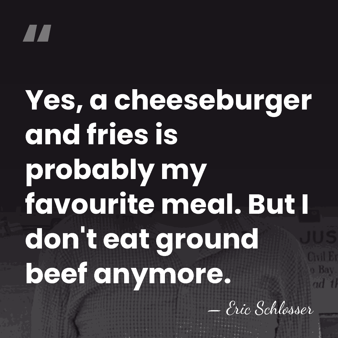 Yes, a cheeseburger and fries is probably my favourite meal. But I&hellip; - Eric Schlosser