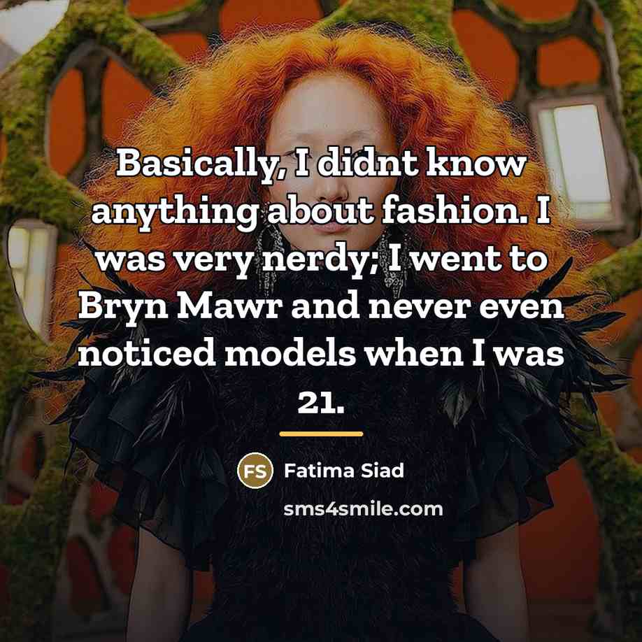“Basically, I didnt know anything about fashion. I was very…” quote by Fatima Siad