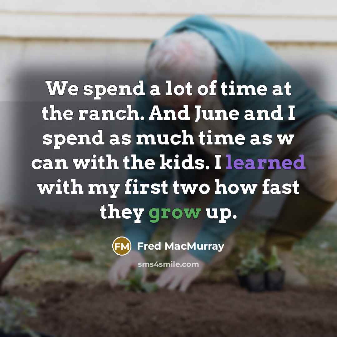 “We spend a lot of time at the ranch. And…” quote by Fred MacMurray
