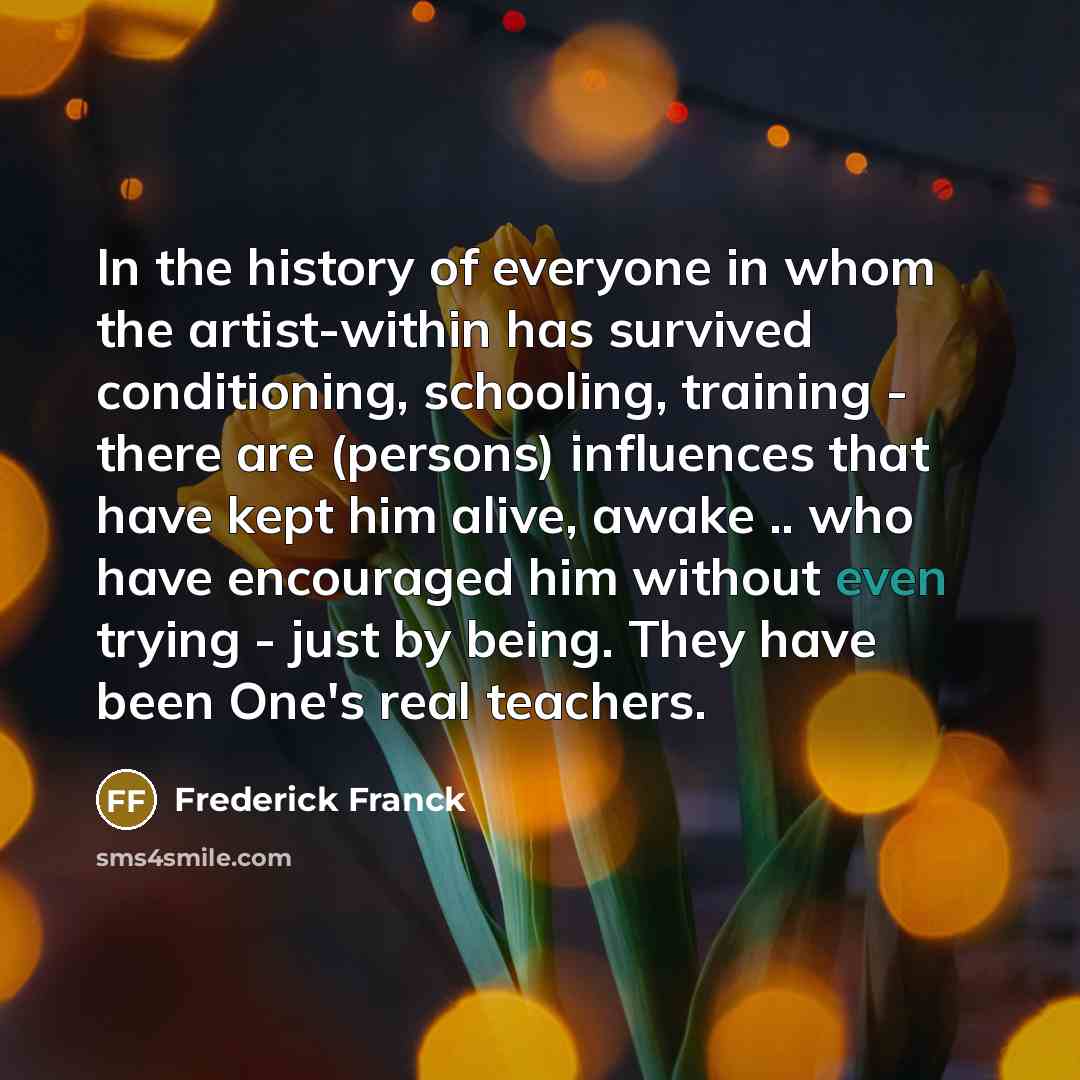 “In the history of everyone in whom the artist-within has…” quote by Frederick Franck