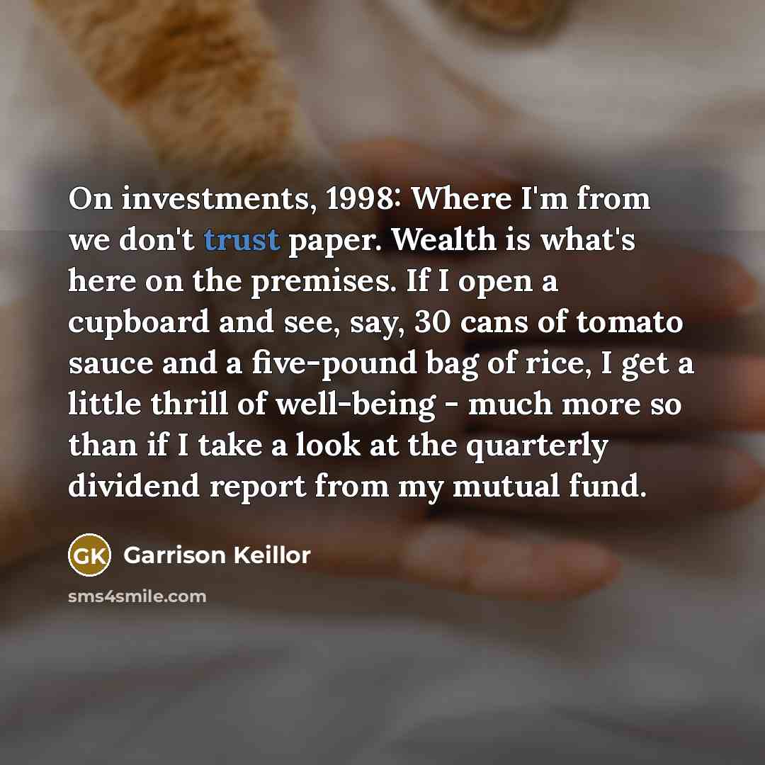 “On investments, 1998: Where I'm from we don't trust paper.…” quote by Garrison Keillor
