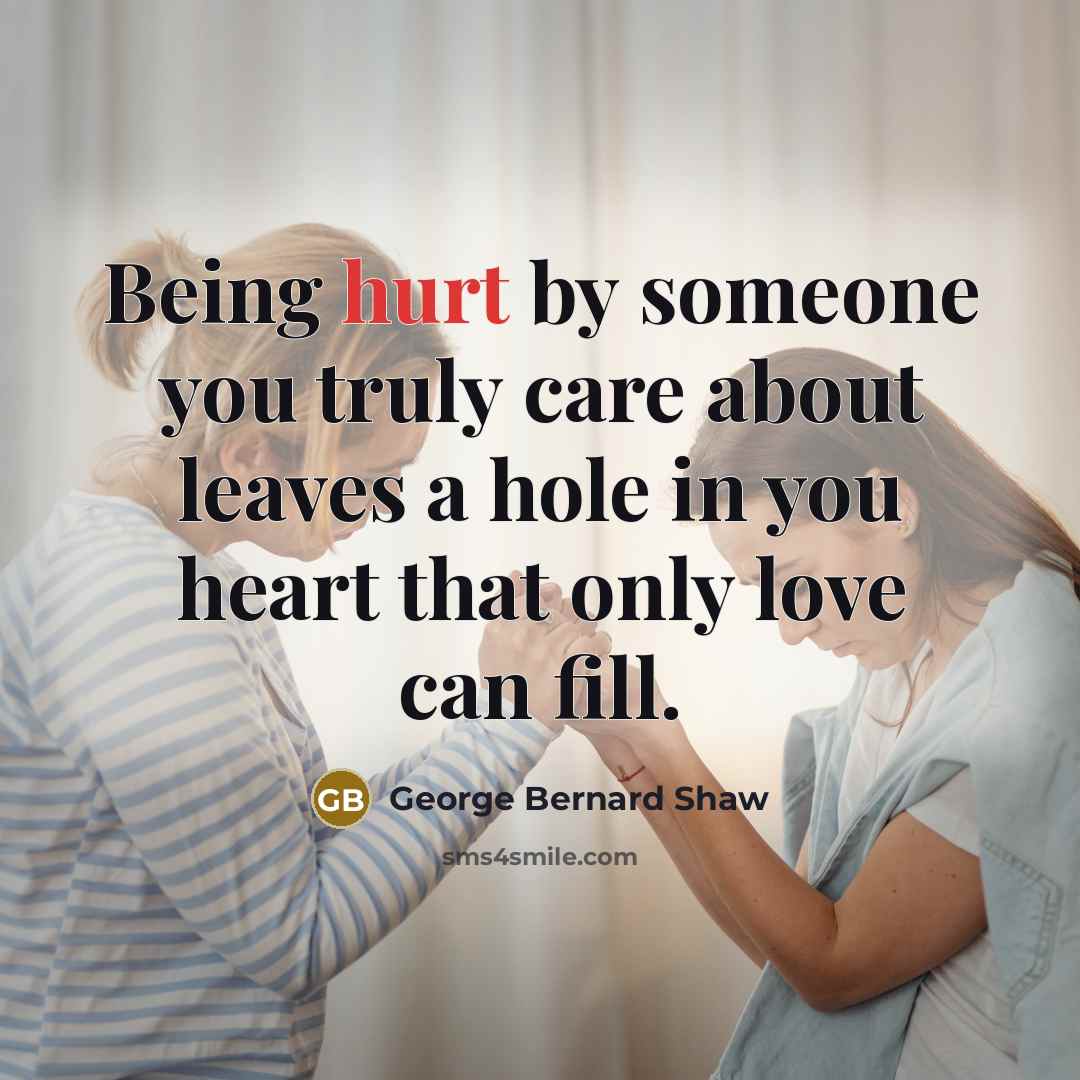 “Being hurt by someone you truly care about leaves a…” quote by George Bernard Shaw