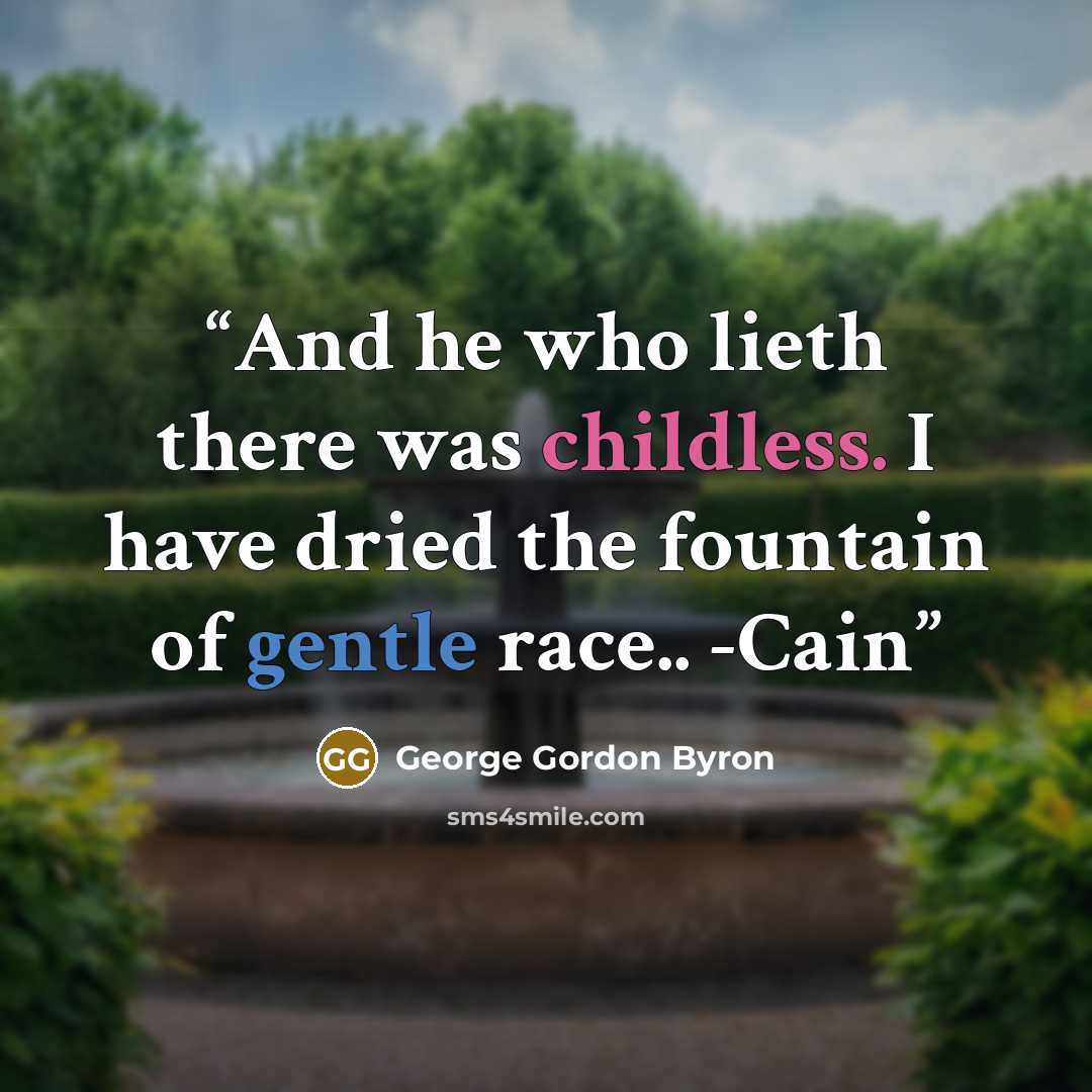 “And he who lieth there was childless. I have dried the fountain of gentle race.. -Cain” quote by George Gordon Byron