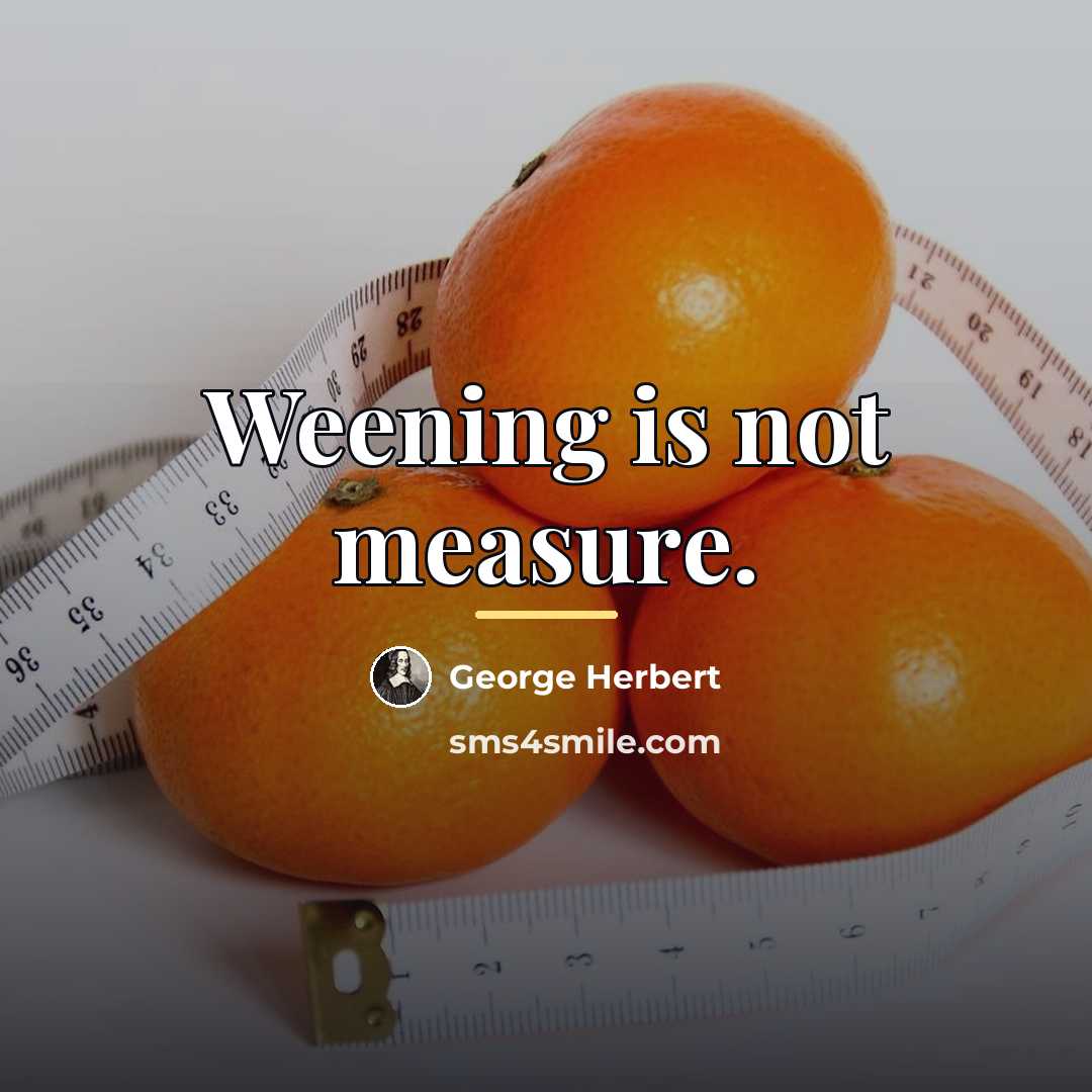 “Weening is not measure.…” quote by George Herbert