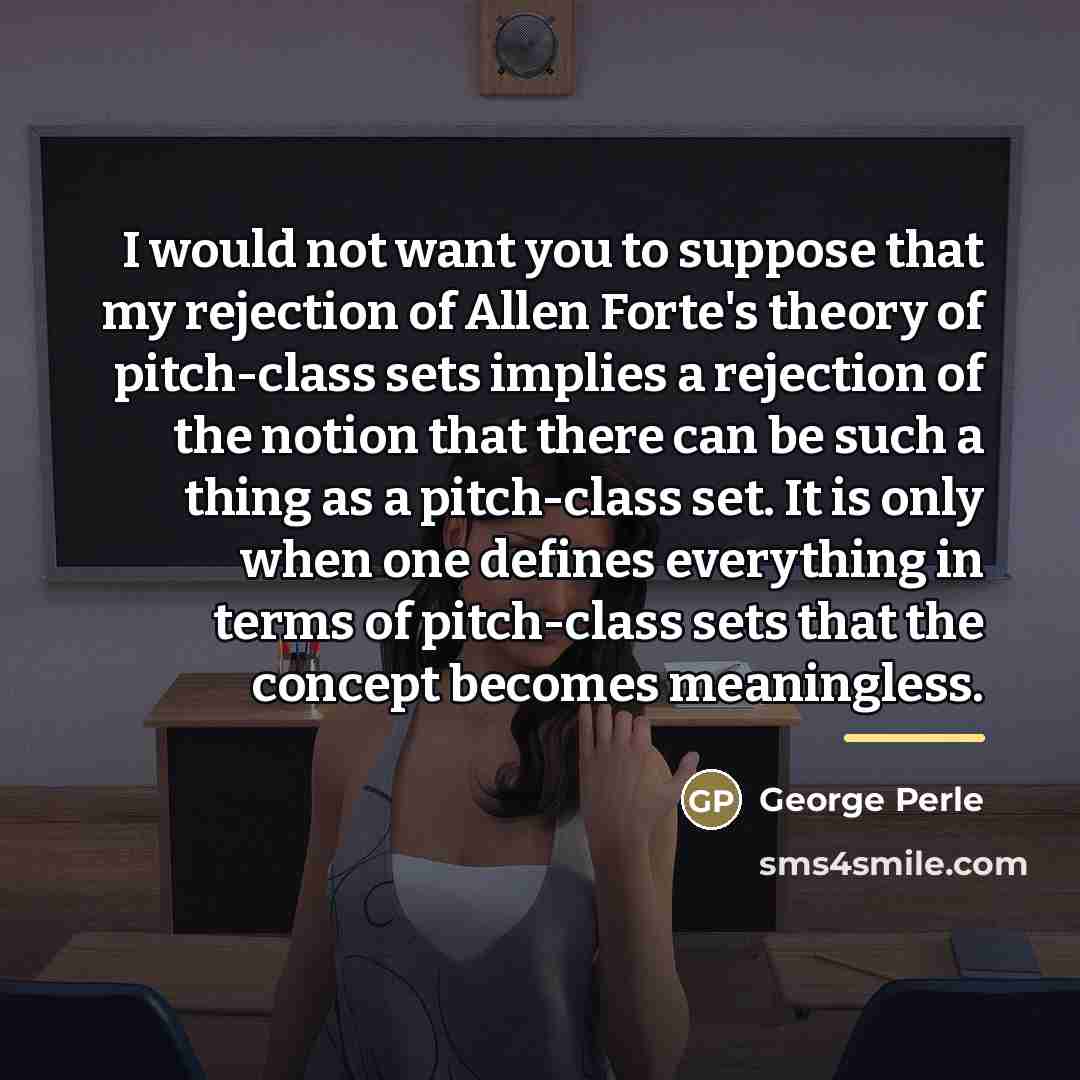 “I would not want you to suppose that my rejection…” quote by George Perle