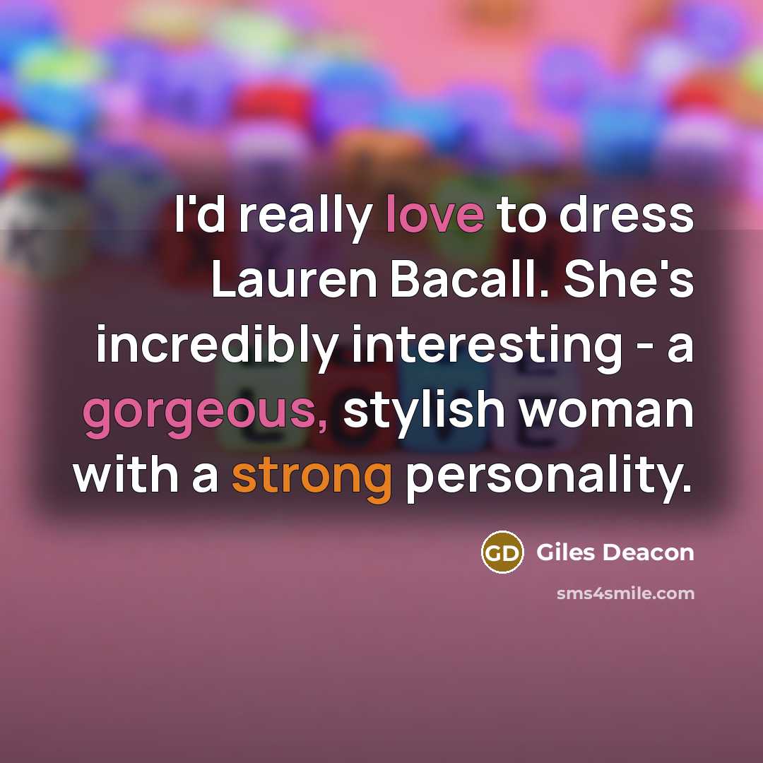 “I'd really love to dress Lauren Bacall. She's incredibly interesting…” quote by Giles Deacon