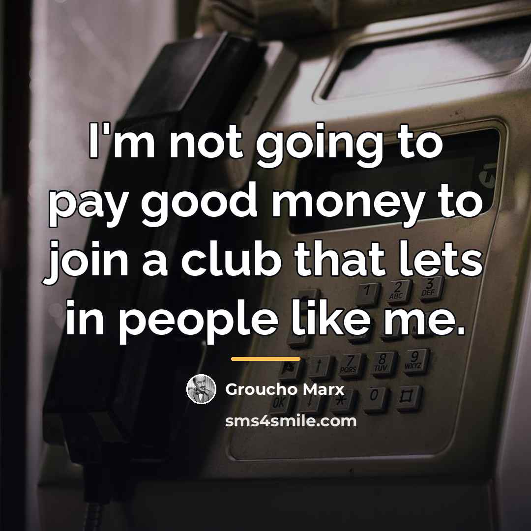 “I'm not going to pay good money to join a…” quote by Groucho Marx