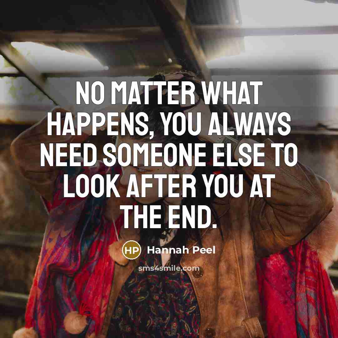 “No matter what happens, you always need someone else to look after you at the end.” quote by Hannah Peel