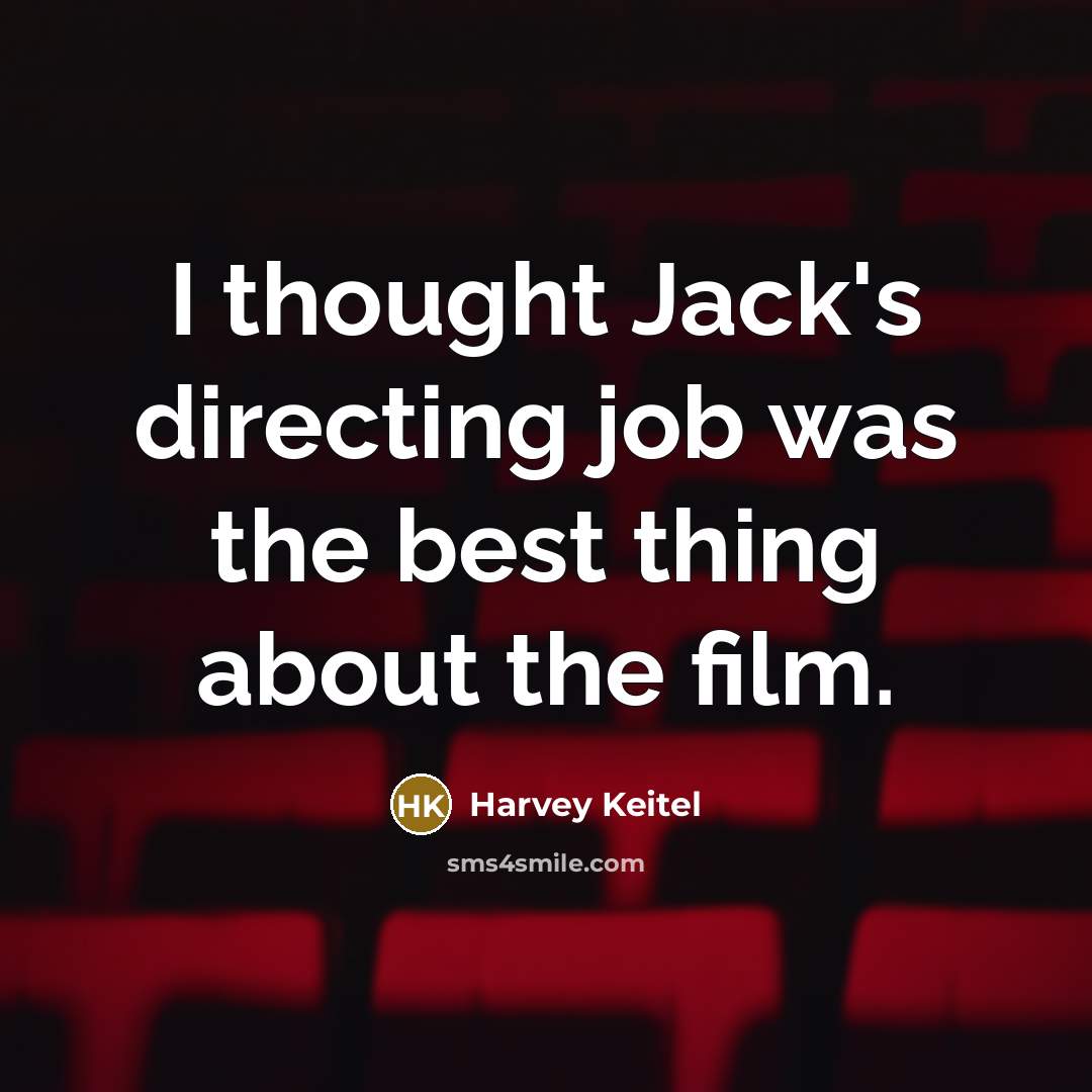 “I thought Jack's directing job was the best thing about…” quote by Harvey Keitel