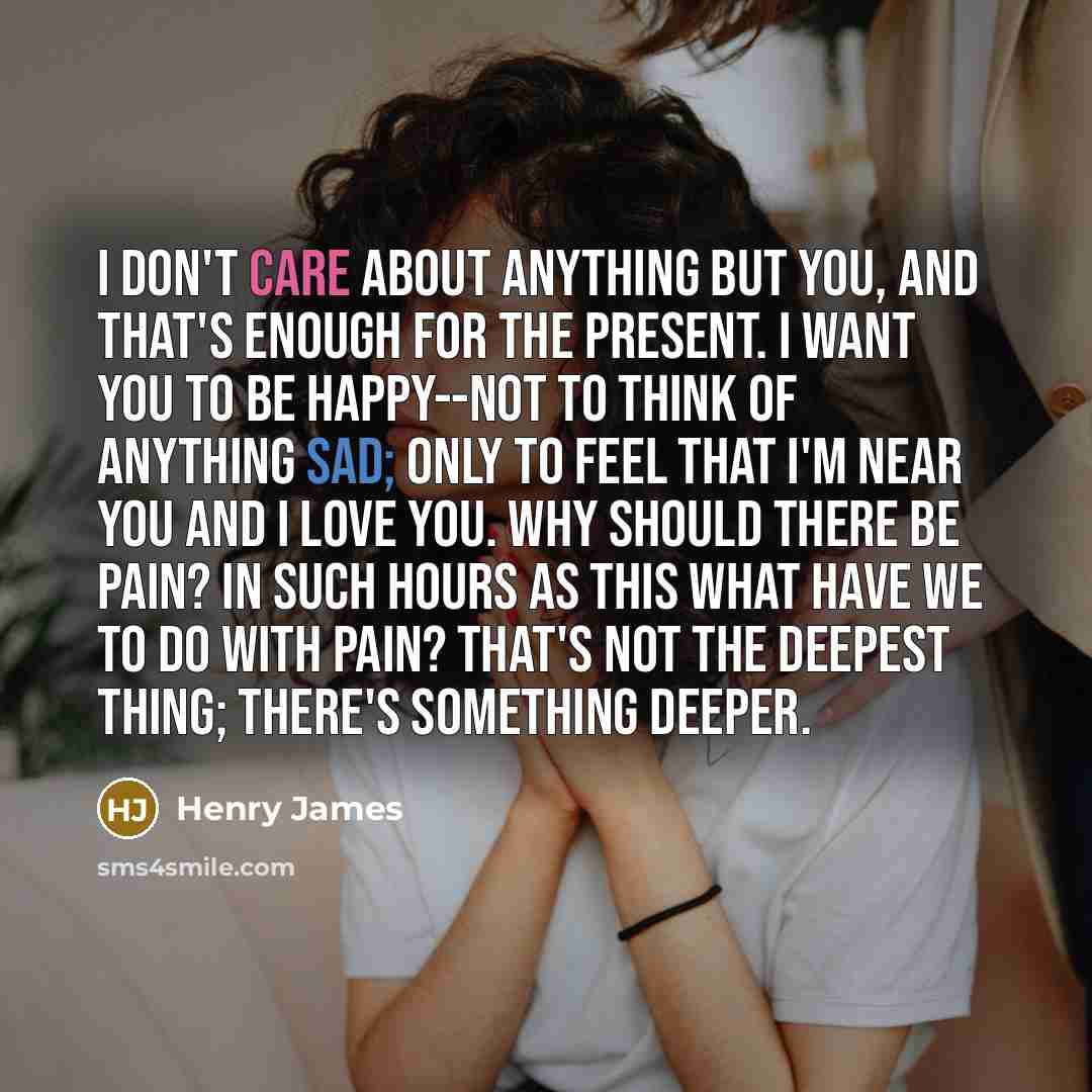 “I don't care about anything but you, and that's enough…” quote by Henry James
