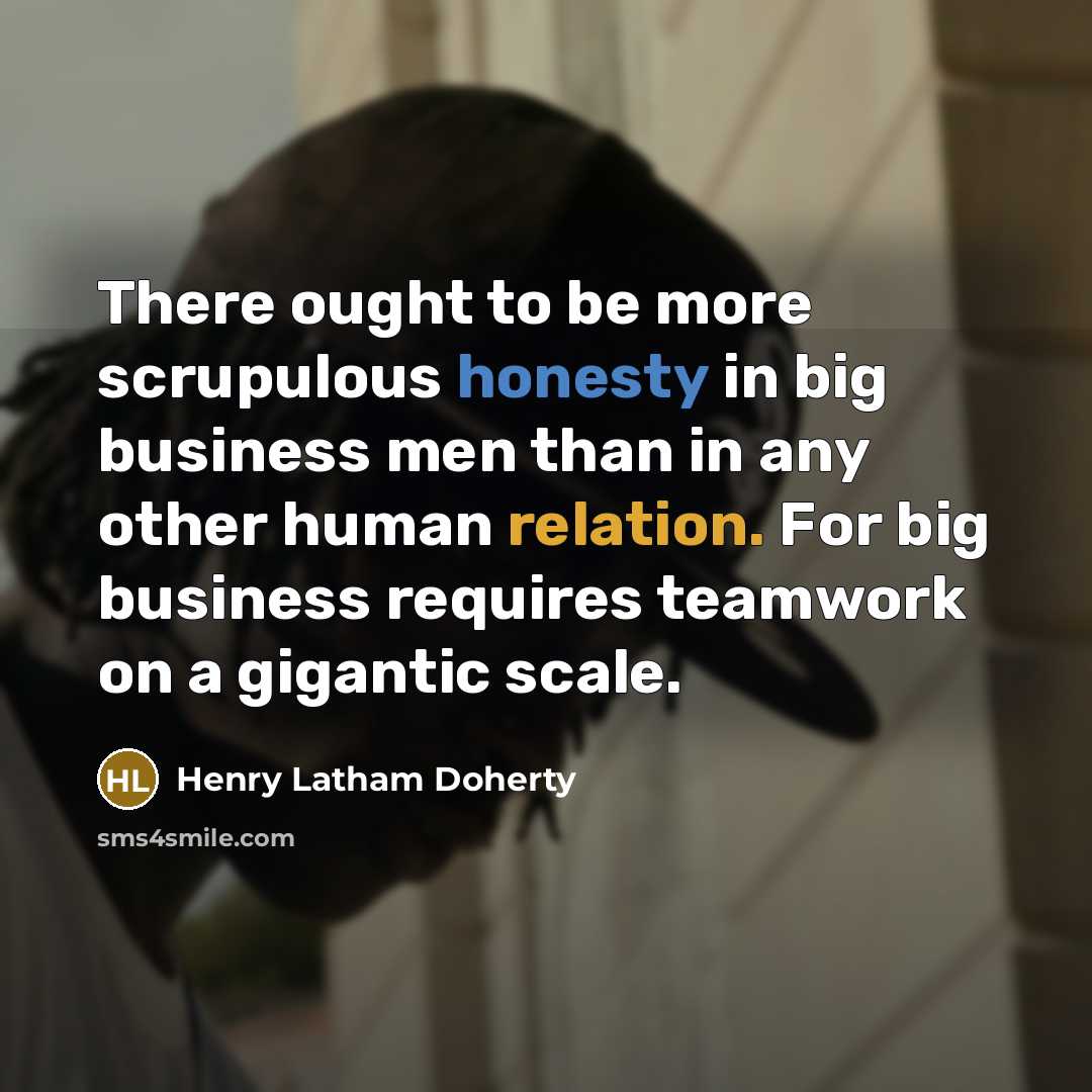 “There ought to be more scrupulous honesty in big business…” quote by Henry Latham Doherty
