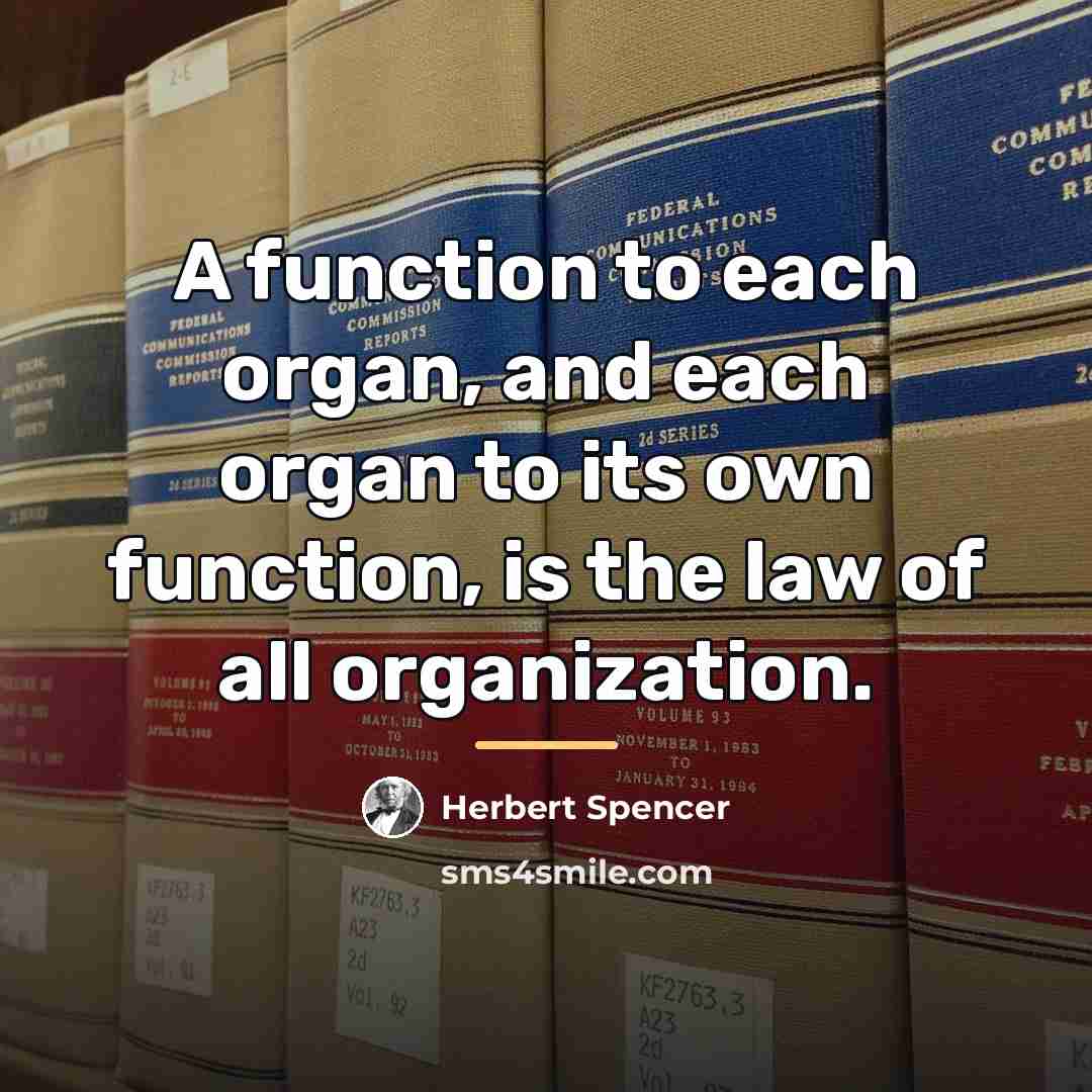 “A function to each organ, and each organ to its…” quote by Herbert Spencer