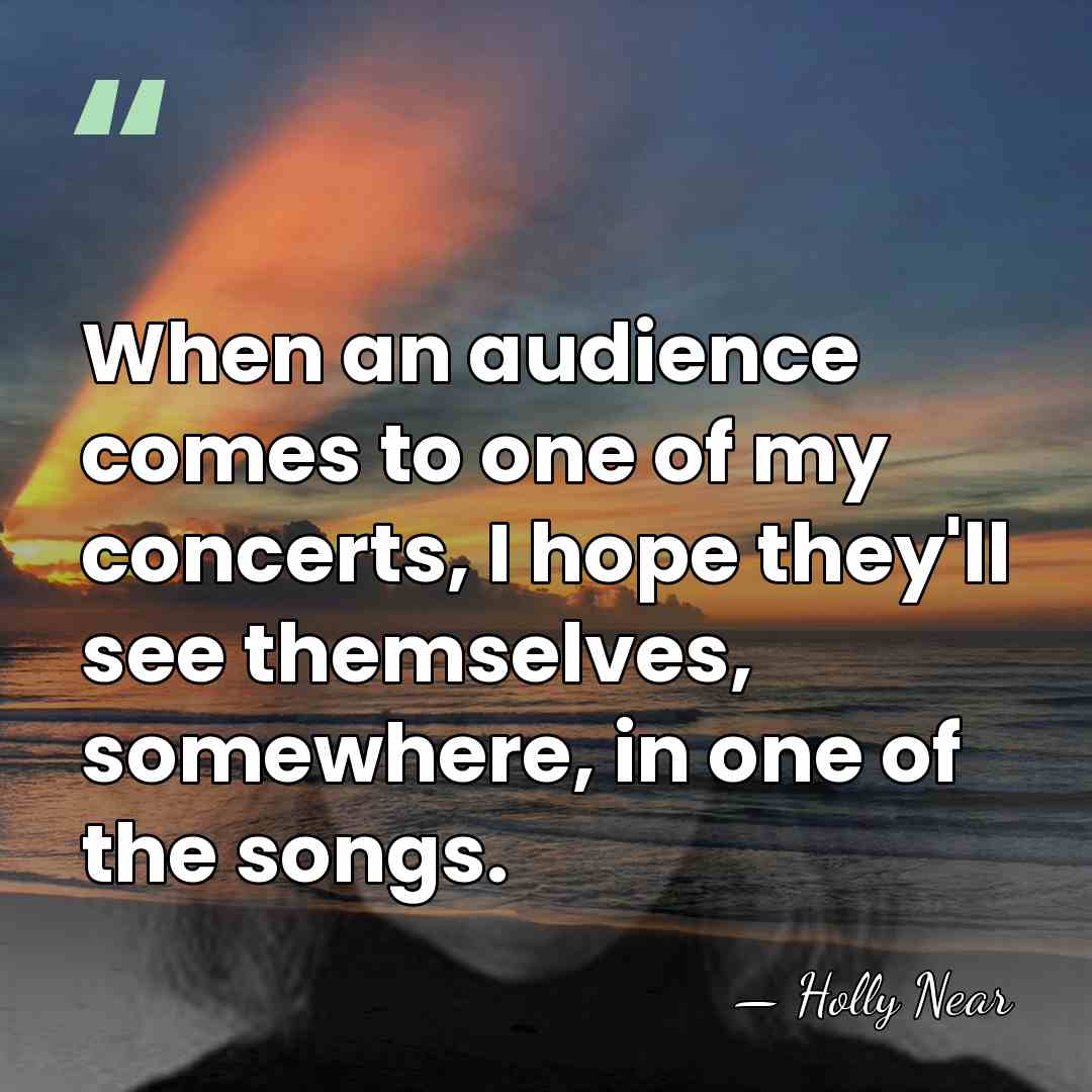 When an audience comes to one of my concerts, I hope they'll&hellip; - Holly Near