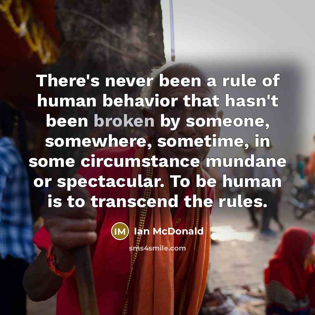 “There's never been a rule of human behavior that hasn't…” quote by Ian McDonald