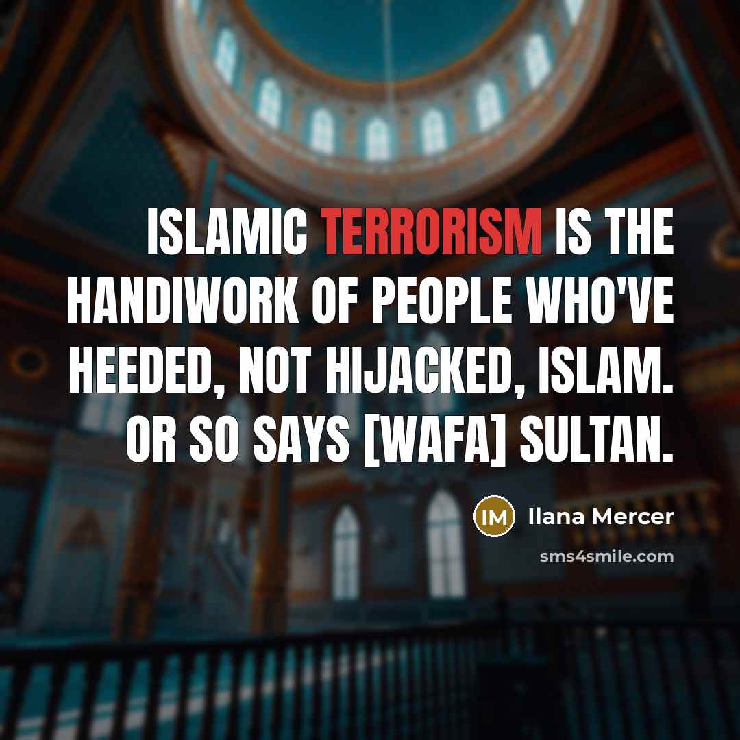 “Islamic terrorism is the handiwork of people who've heeded, not…” quote by Ilana Mercer