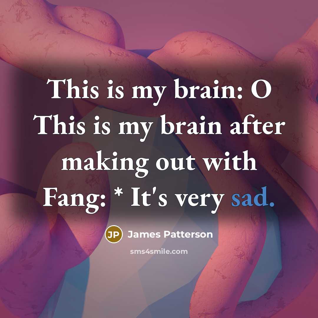 “This is my brain: O This is my brain after…” quote by James Patterson