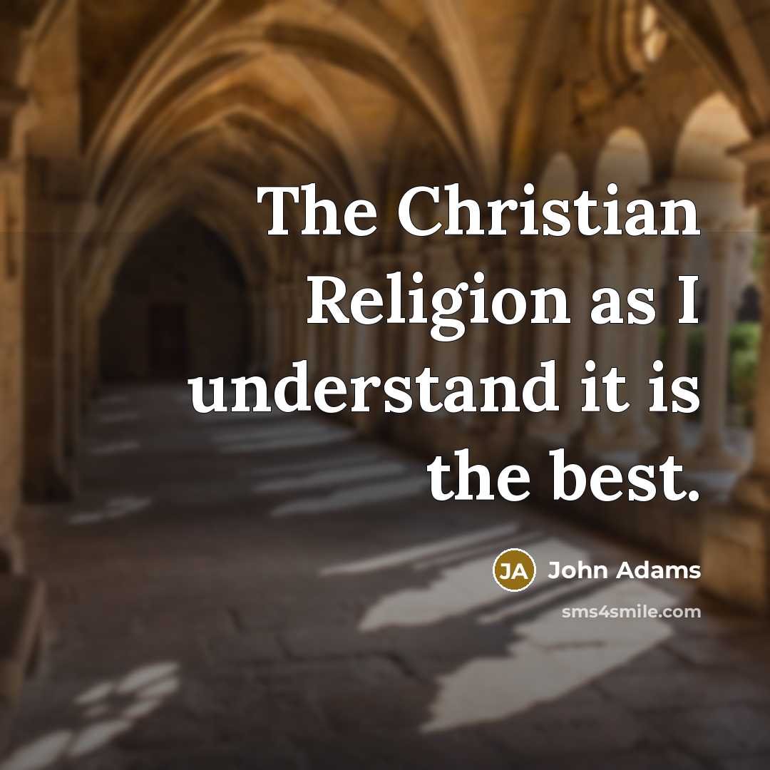 “The Christian Religion as I understand it is the best.…” quote by John Adams
