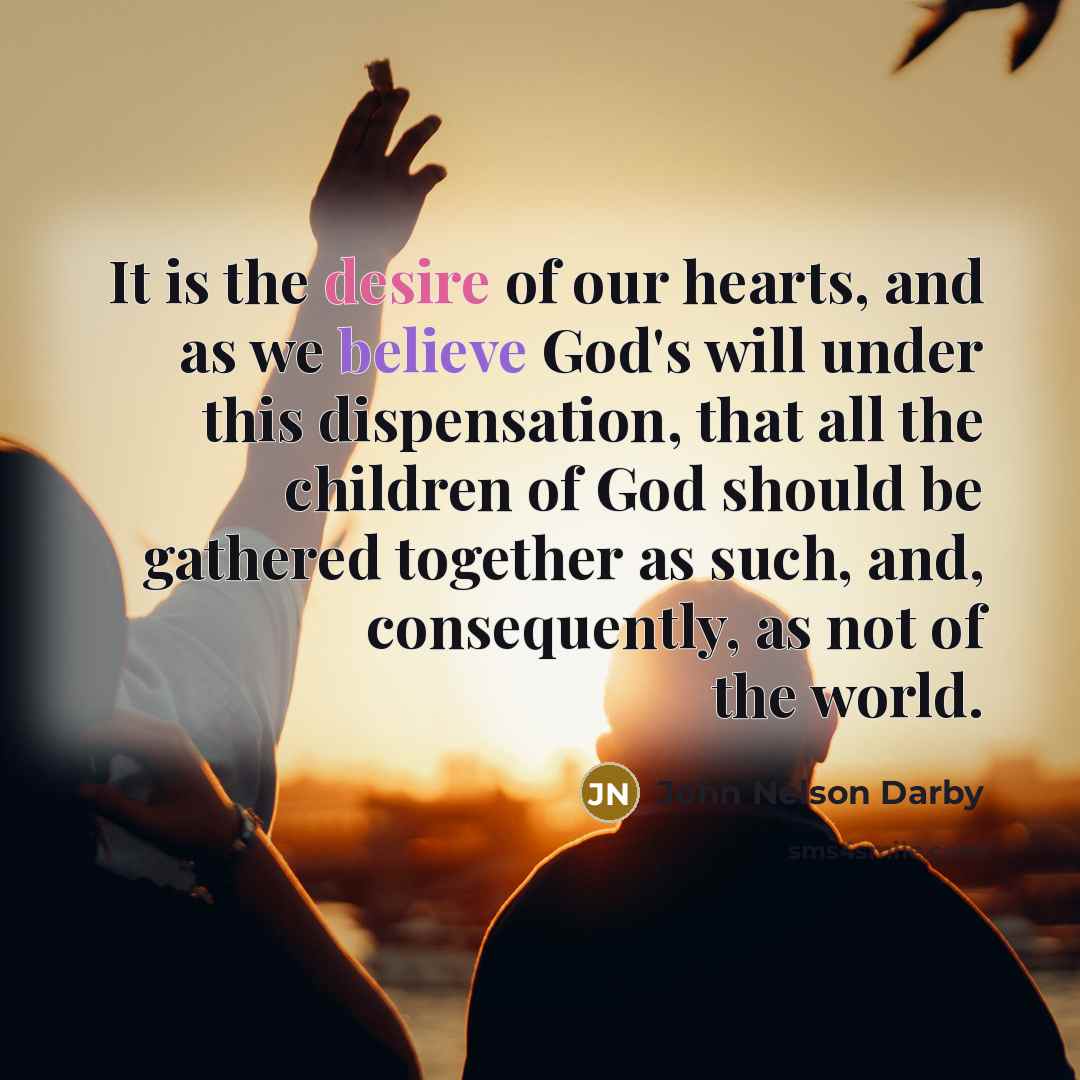 “It is the desire of our hearts, and as we…” quote by John Nelson Darby