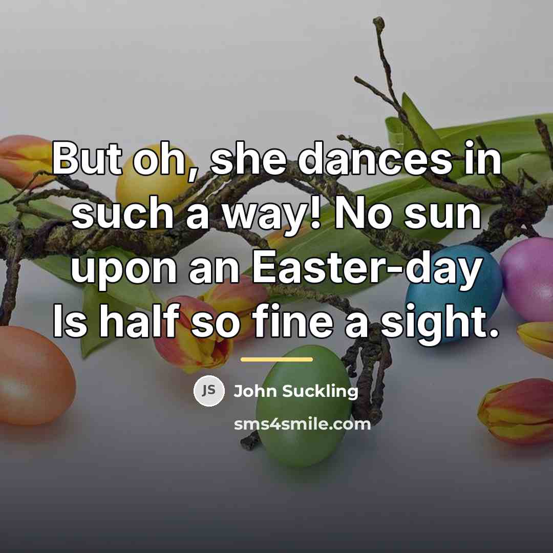 “But oh, she dances in such a way! No sun…” quote by John Suckling