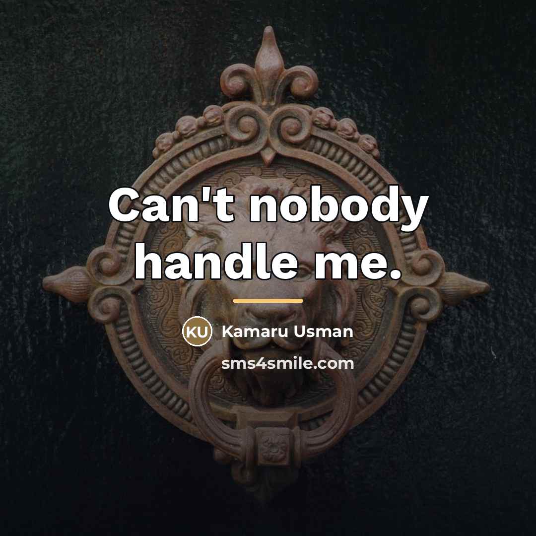 “Can't nobody handle me.…” quote by Kamaru Usman