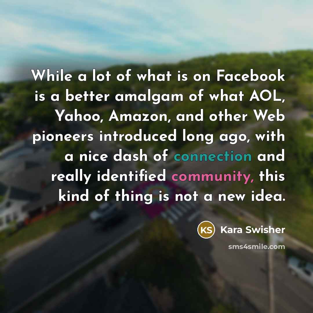 “While a lot of what is on Facebook is a…” quote by Kara Swisher