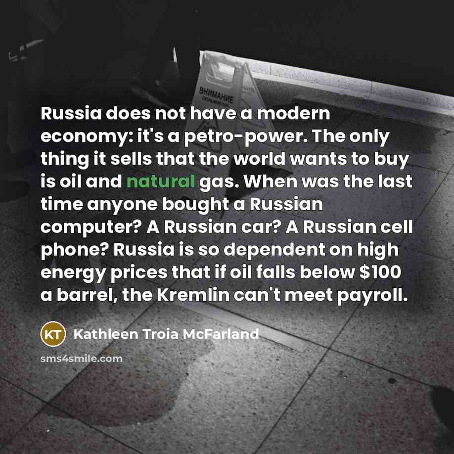 “Russia does not have a modern economy: it's a petro-power.…” quote by Kathleen Troia McFarland