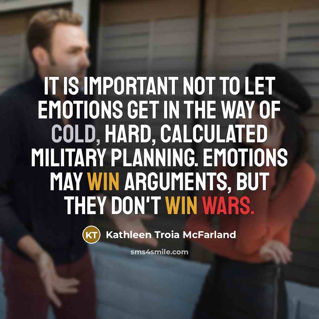 “It is important not to let emotions get in the…” quote by Kathleen Troia McFarland