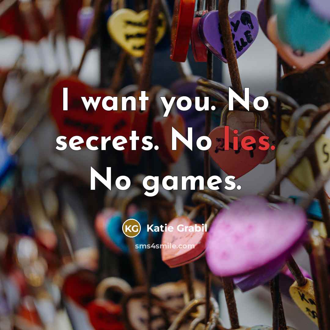 “I want you. No secrets. No lies. No games.…” quote by Katie Grabil