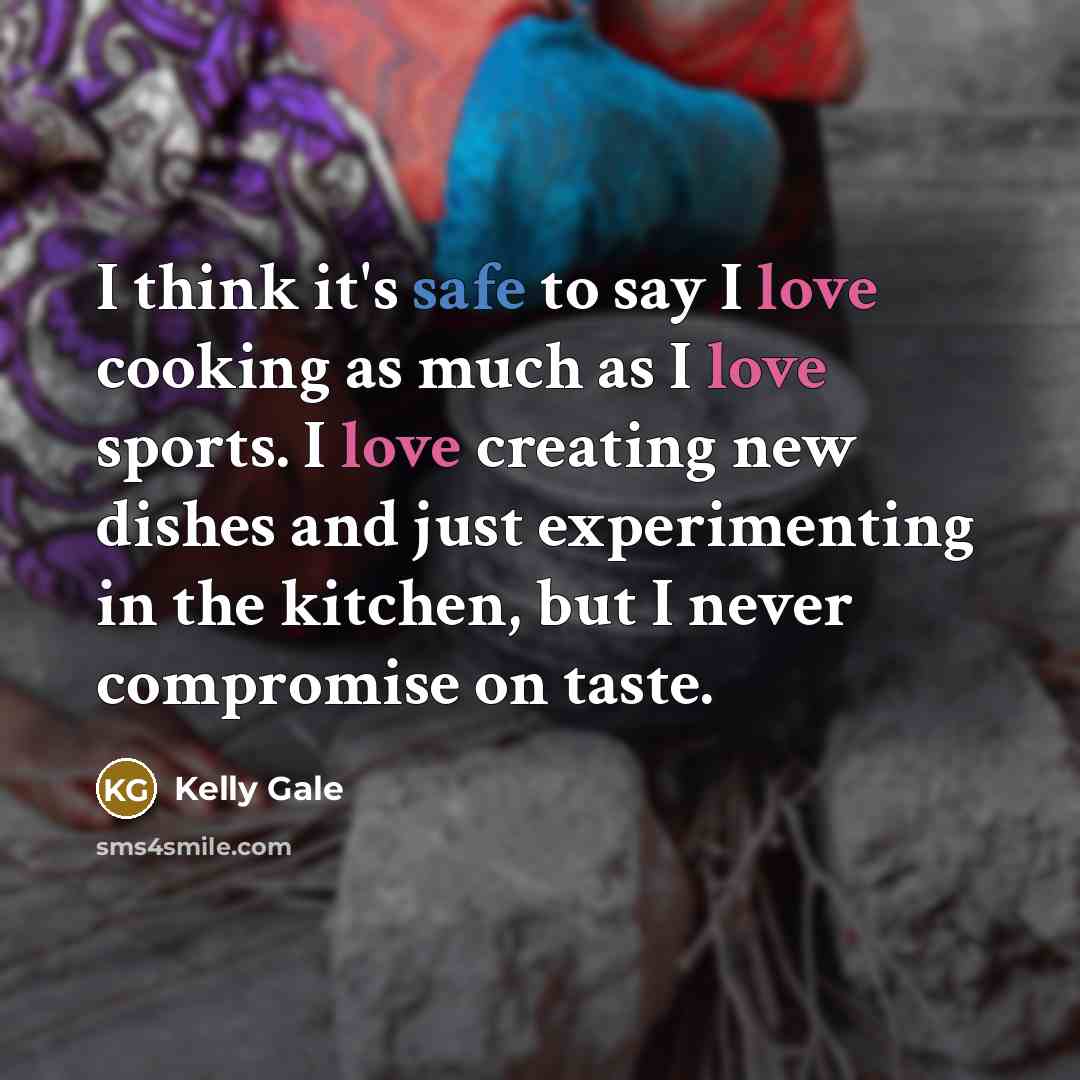 “I think it's safe to say I love cooking as…” quote by Kelly Gale