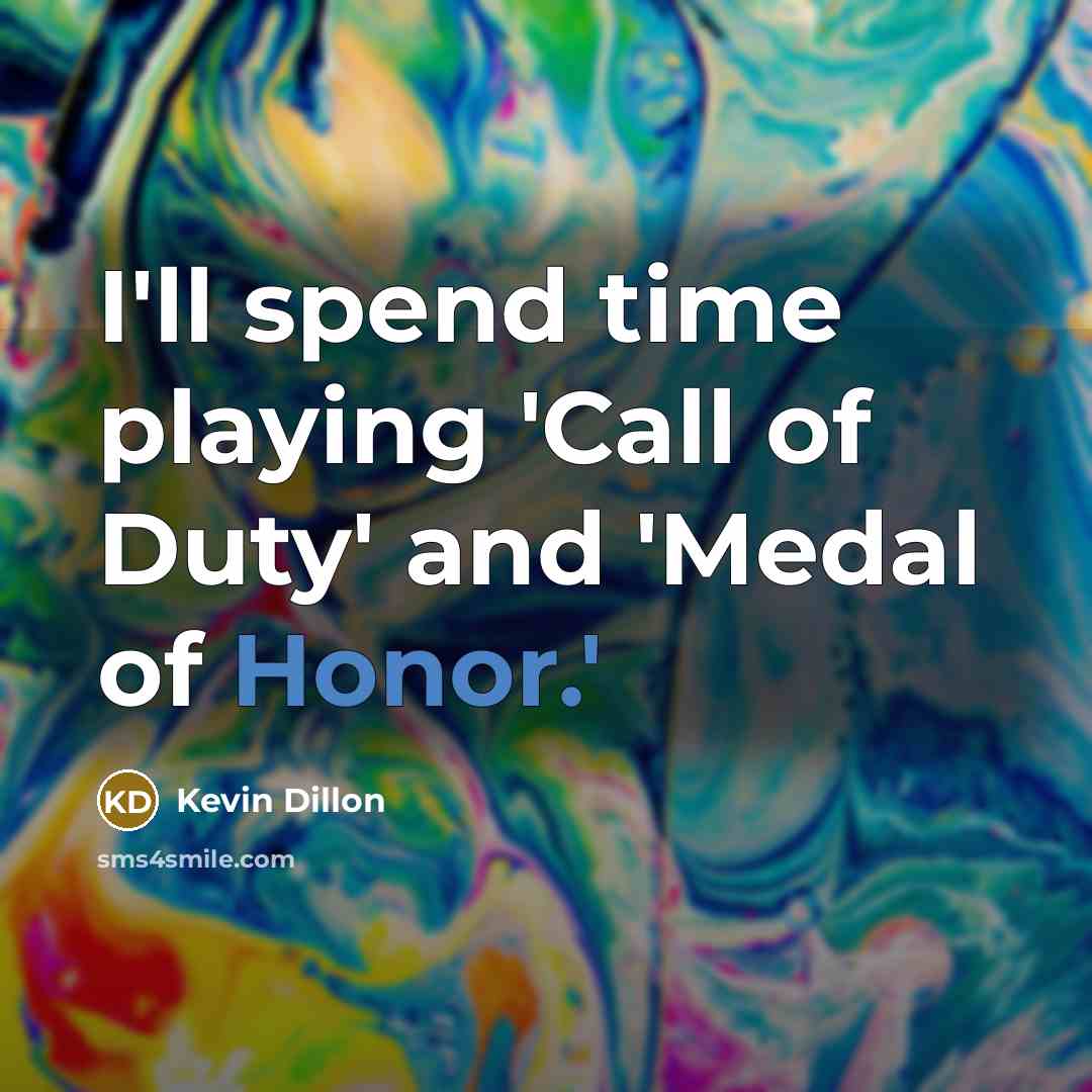 “I'll spend time playing 'Call of Duty' and 'Medal of…” quote by Kevin Dillon