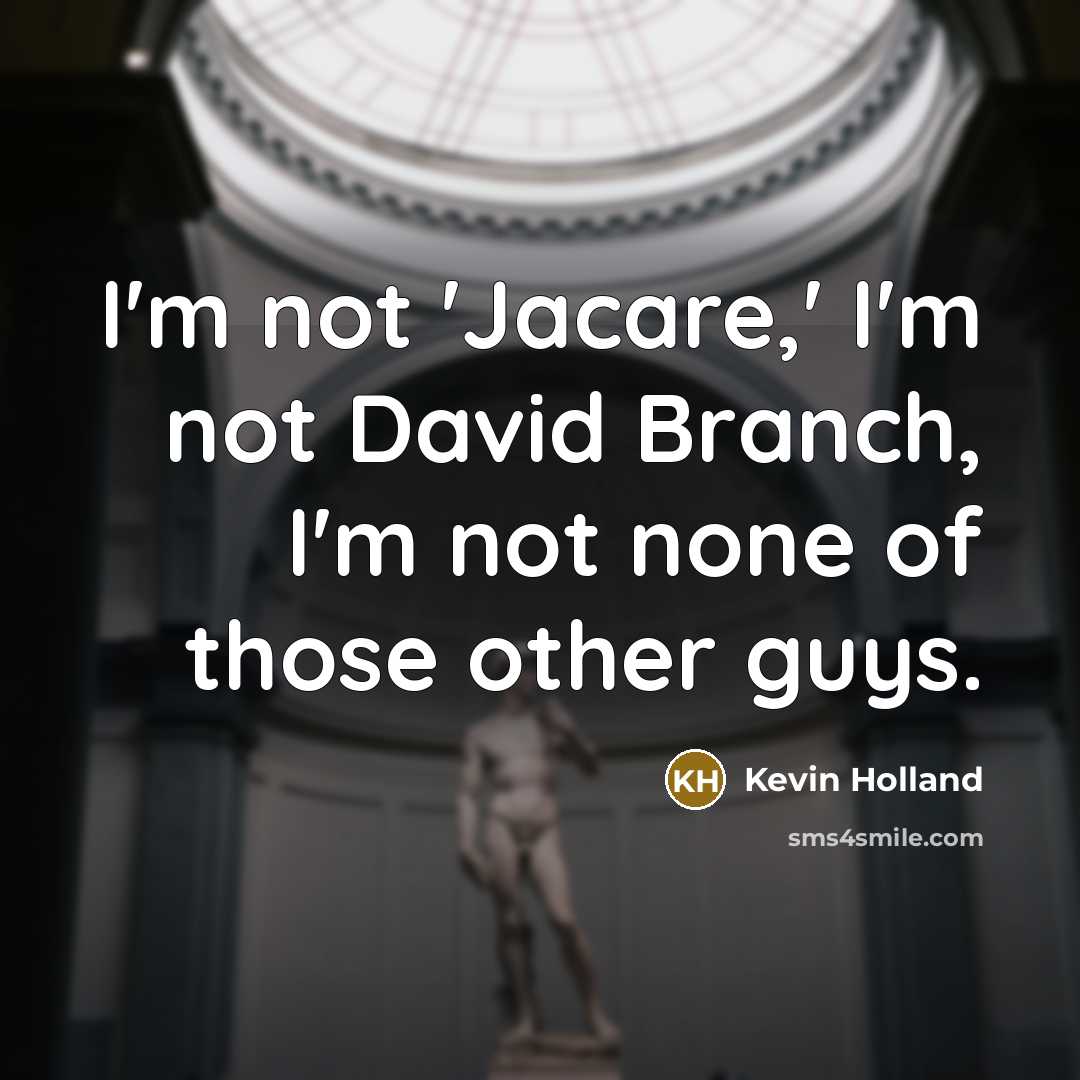 “I'm not 'Jacare,' I'm not David Branch, I'm not none…” quote by Kevin Holland