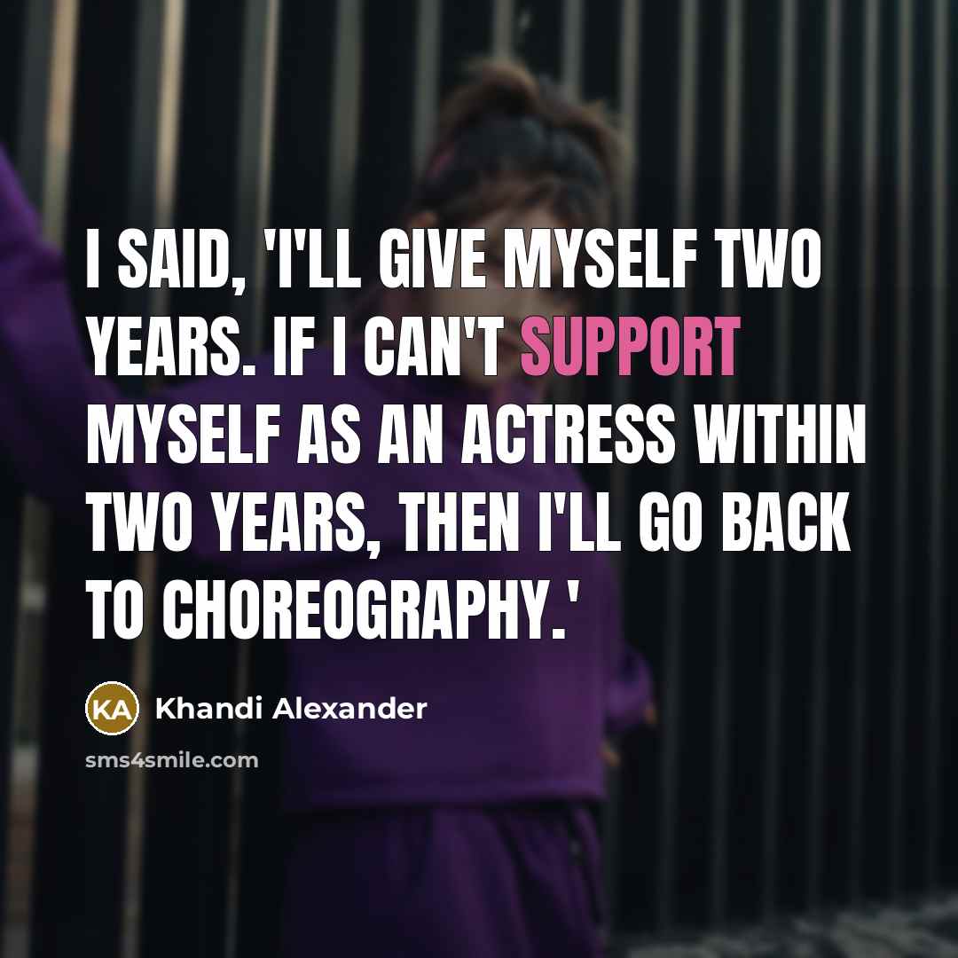 “I said, 'I'll give myself two years. If I can't…” quote by Khandi Alexander