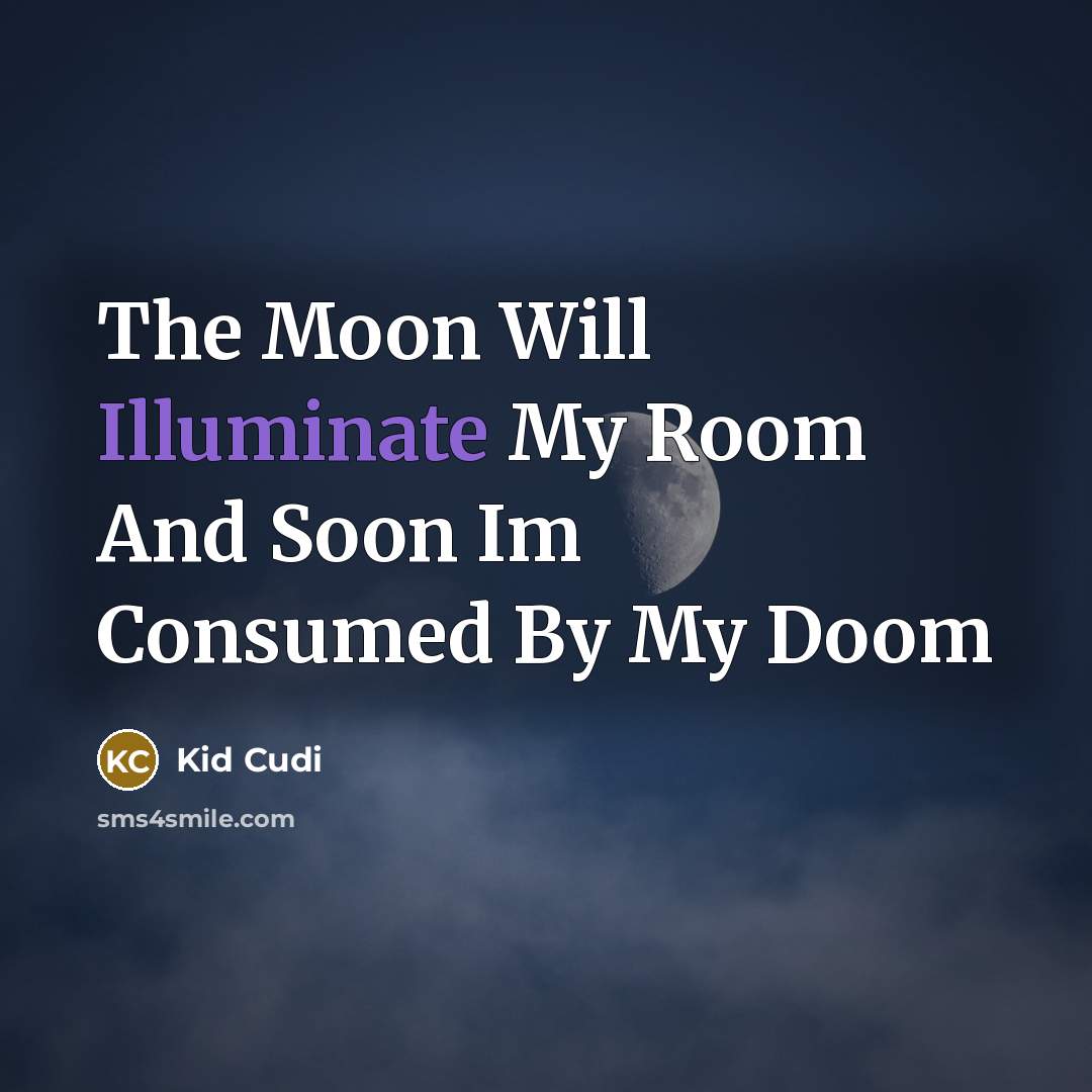“The Moon Will Illuminate My Room And Soon Im Consumed…” quote by Kid Cudi