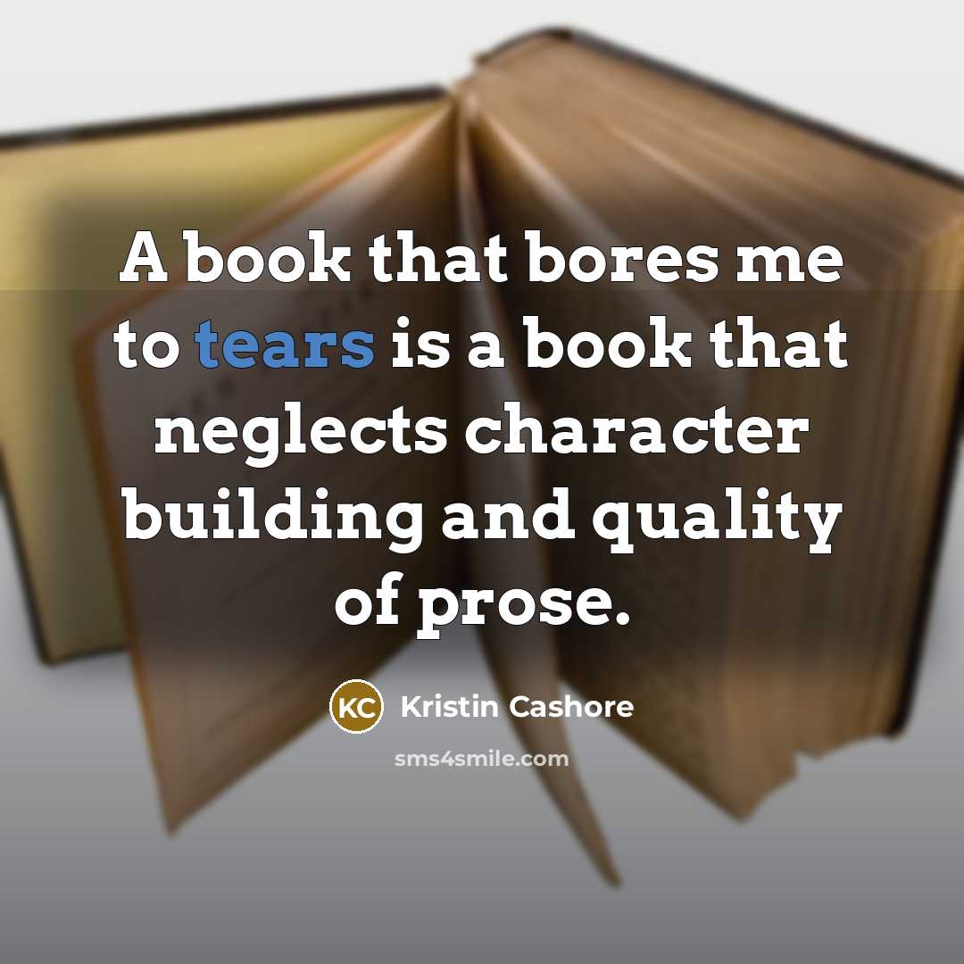 “A book that bores me to tears is a book…” quote by Kristin Cashore