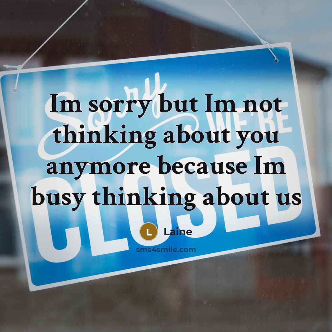 “Im sorry but Im not thinking about you anymore because Im busy thinking about us” quote by Laine